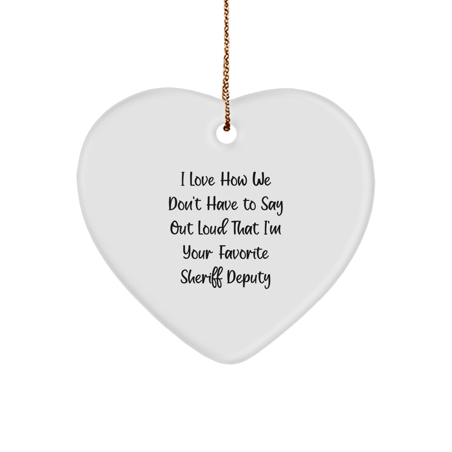 Sheriff Deputy Gifts, Funny Quote Heart Ornament from Me to My Favorite Deputy, Perfect Christmas Memorable Present for Sheriff Deputy Lovers - Image 1