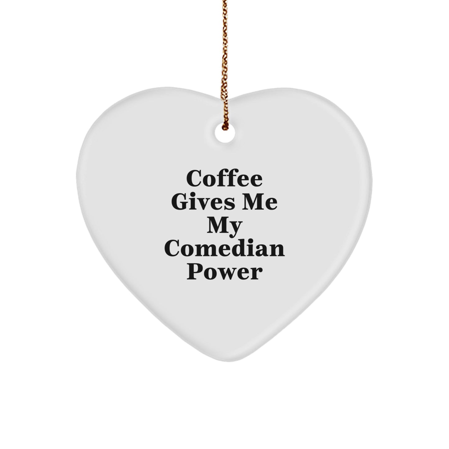 Funny Comedian Gifts from Men to Comedian Friends - 'Coffee Gives Me My Comedian Power' Heart Ornament for Christmas - Image 1