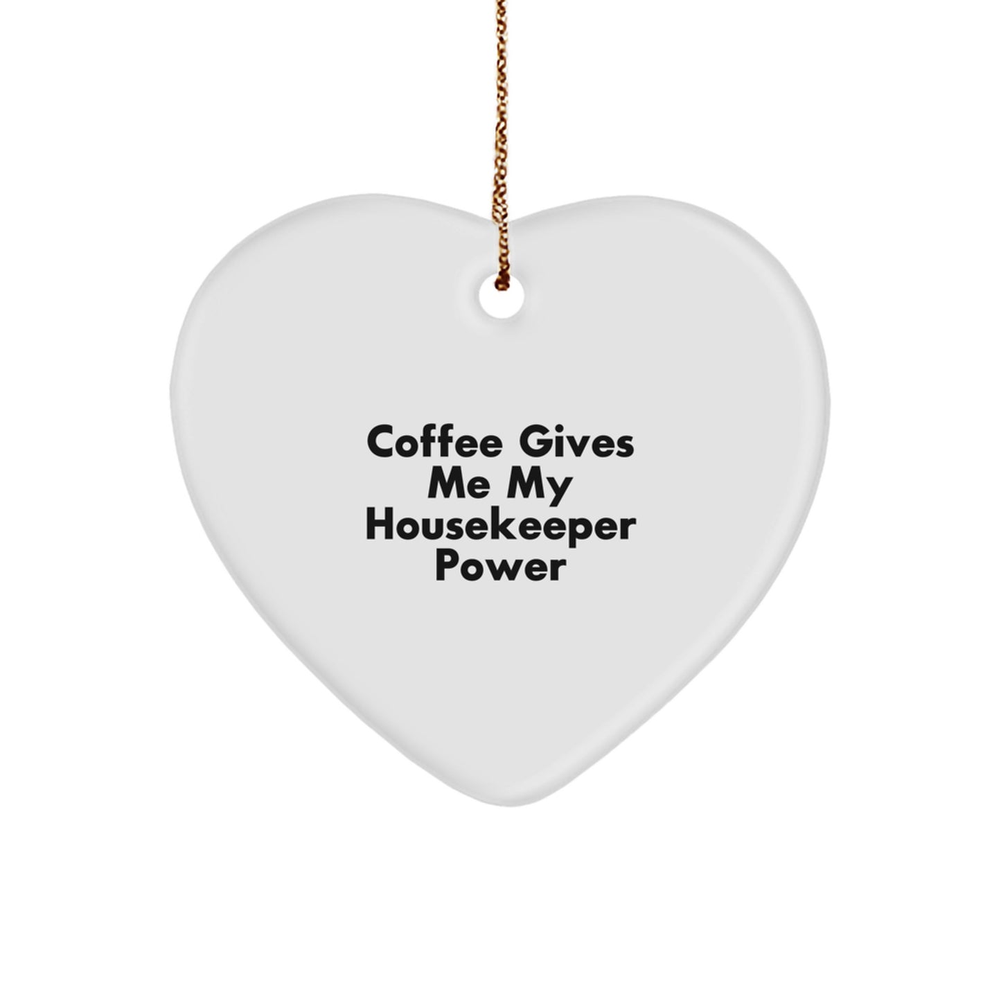 Funny Housekeeper Gifts from Men to Housekeeper, Coffee Gives Me My Housekeeper Power Heart Ornament for Christmas - Image 1
