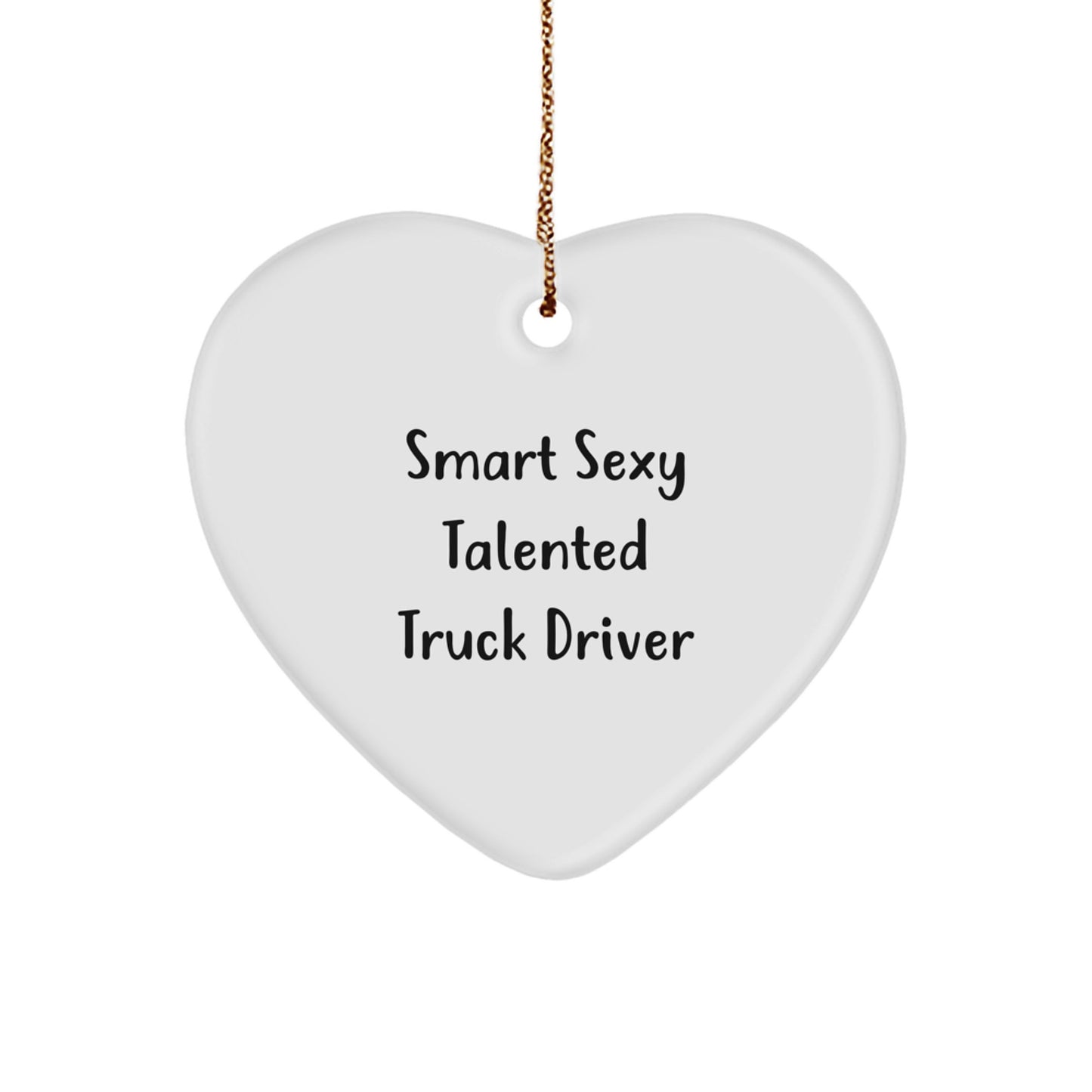 Smart Sexy Talented Truck Driver Christmas Unique Gifts for Him - Heart Ornament with Quote, 'Funny' and Festive Gold Cord, Perfect for Coworkers, Friends, or Family - Image 1