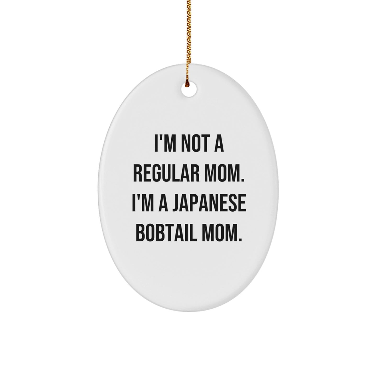 Japanese Bobtail Cat Lover's Christmas Unique Gift, 'I'm Not A Regular Mom...' Oval Ornament, Gifts from Friends and Family - Image 1