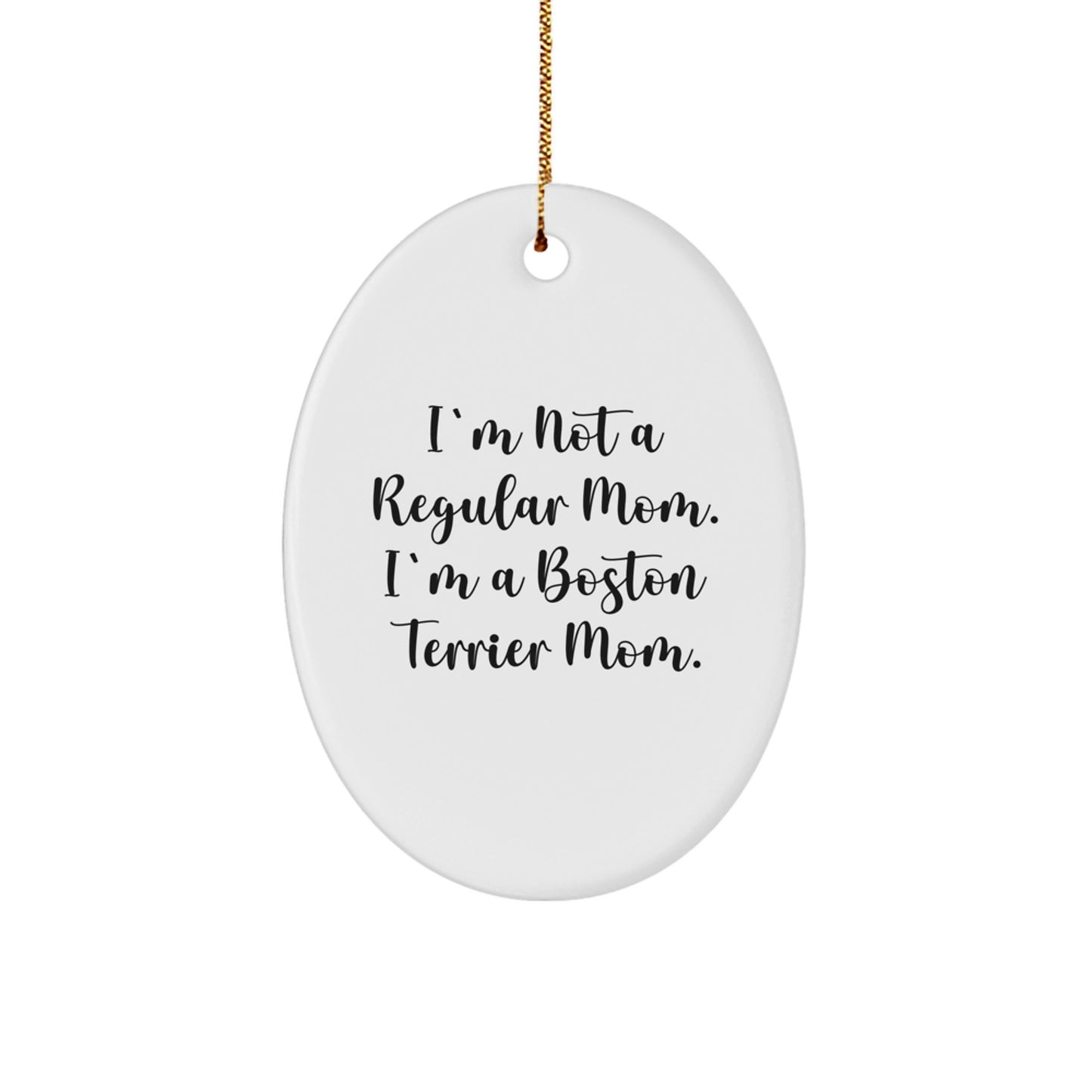 Funny Boston Terrier Mom Gifts for Her - 'I'm Not A Regular Mom' Oval Ornament, White, 3.25'' Tall, Christmas Unique Presents from Family - Image 1