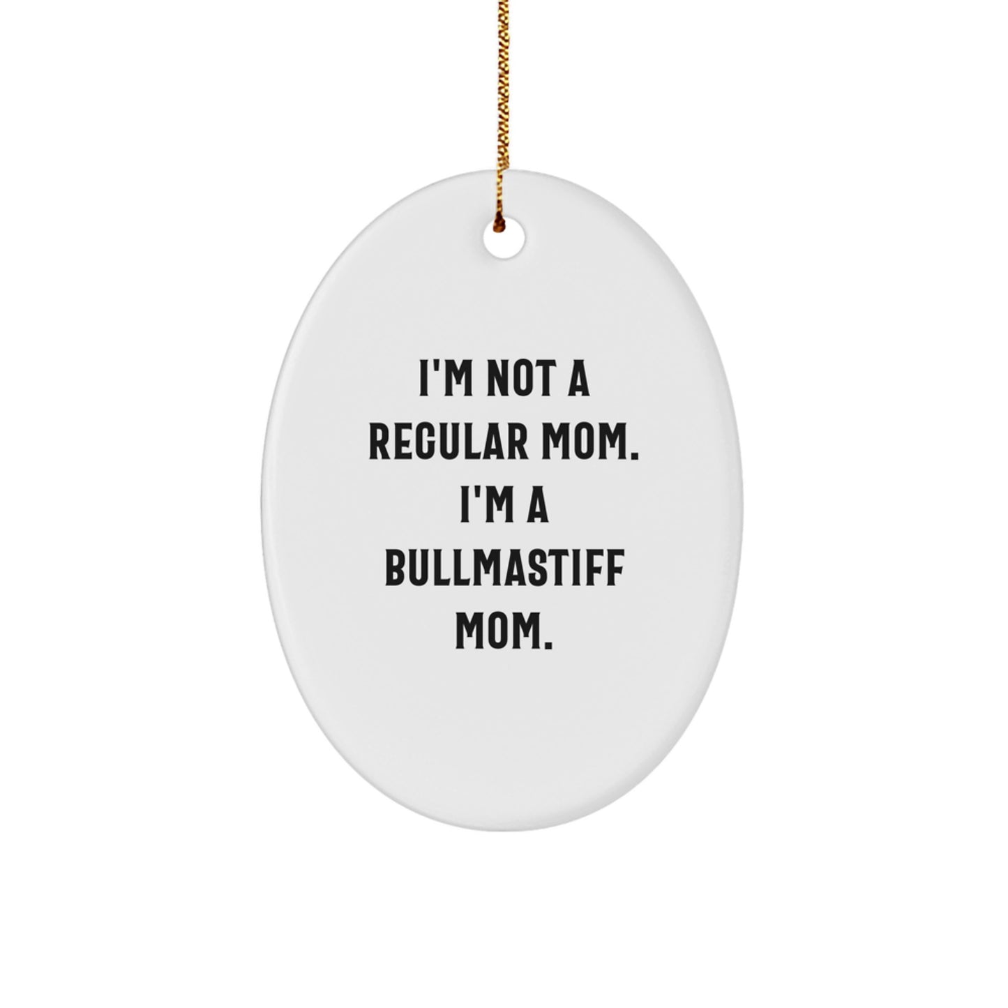 Bullmastiff Dog Mom Gifts for Family, Friends, or Coworkers - 'I'm Not A Regular Mom. I'm A Bullmastiff Mom.' Oval Ornament, Christmas Unique Gifts from Women to Men - Image 1