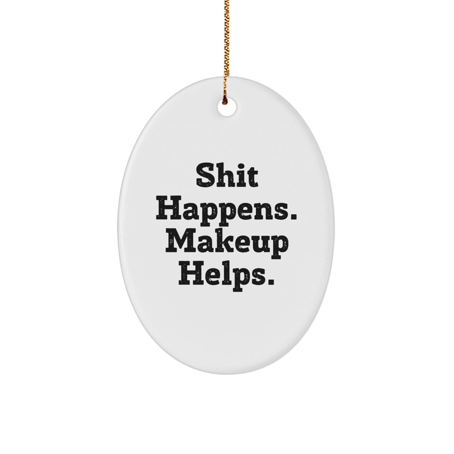 Funny Makeup Oval Ornament Gifts from Friends for Women, Shit Happens Makeup Helps, Unique Christmas Unique Gifts - Image 1