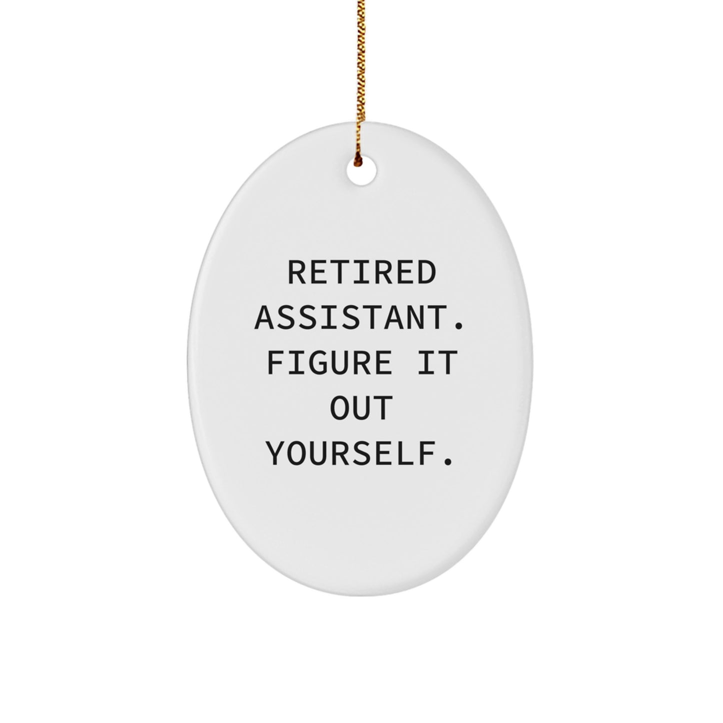 Funny Retired Assistant Gifts: 'Figure It Out Yourself' Oval Ornament, Gifts from Friends, Family or Coworkers for Assistant, Christmas Unique Gifts - Image 1