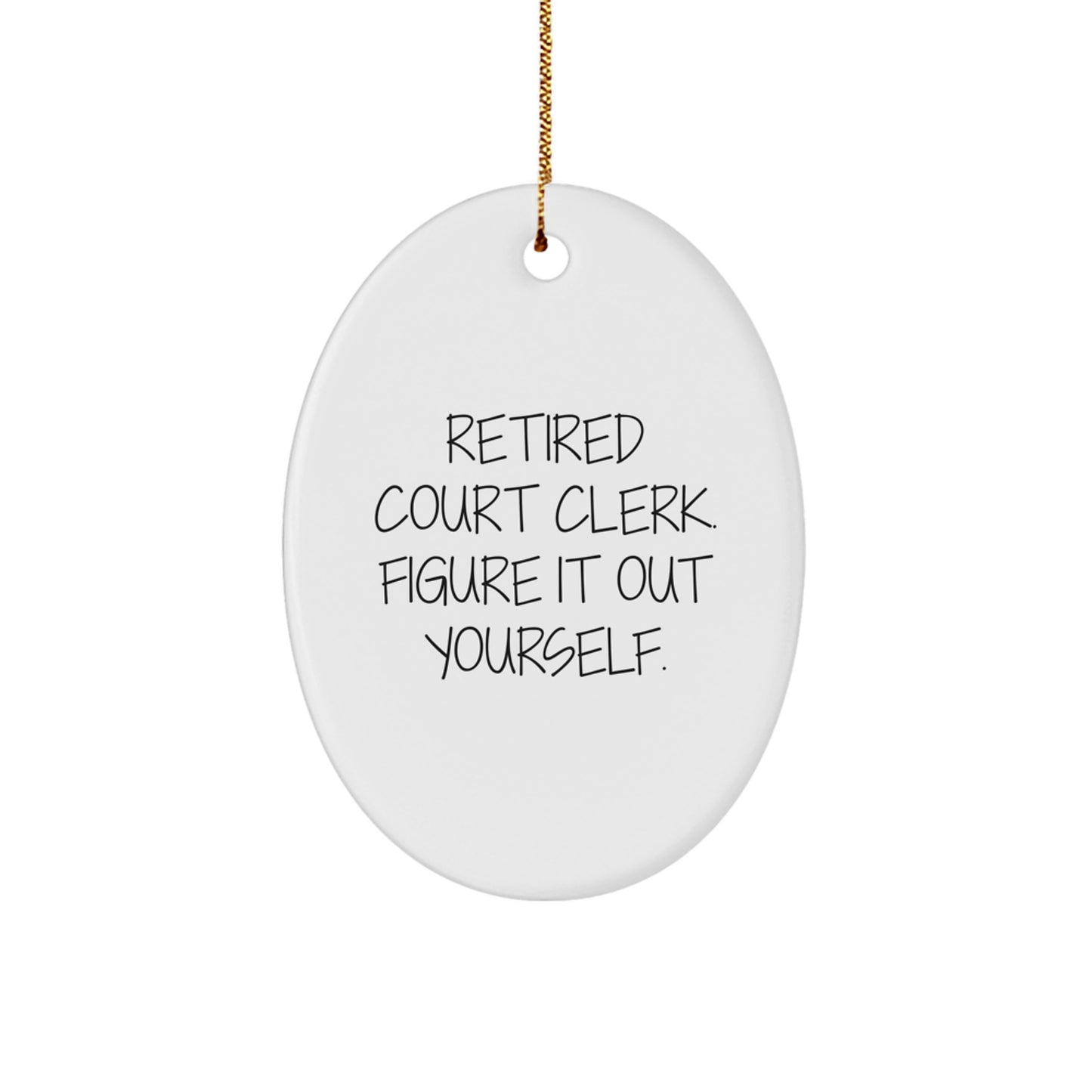 Funny Court Clerk Gifts from Men to Women - Oval Ornament Quote 'Retired Court Clerk. Figure It Out Yourself.' for Christmas - Image 1