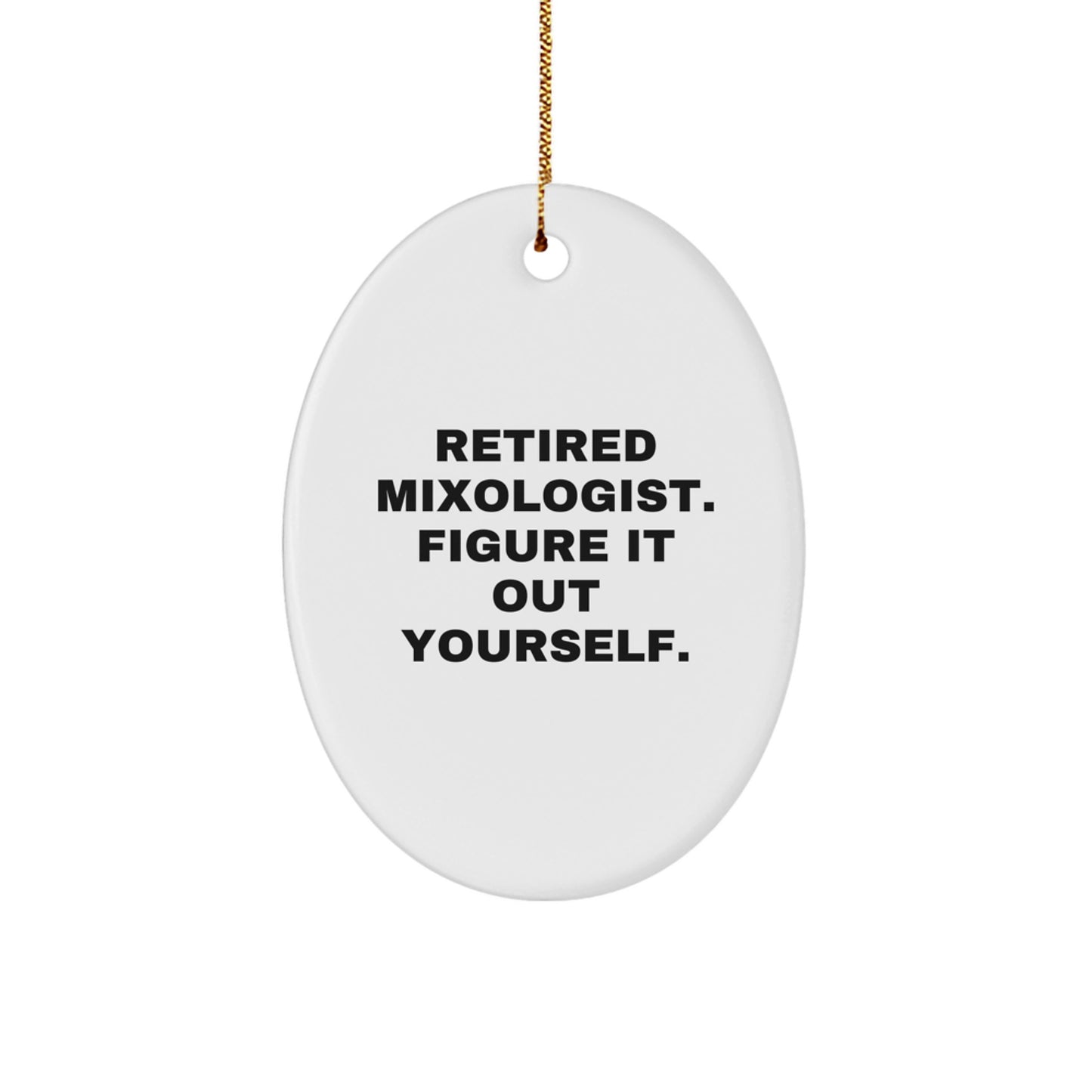 Mixologist Gifts, Oval Ornament, Retired Mixologist Figure It Out Yourself, Funny Quote, Christmas Unique Gifts for Men - Image 1