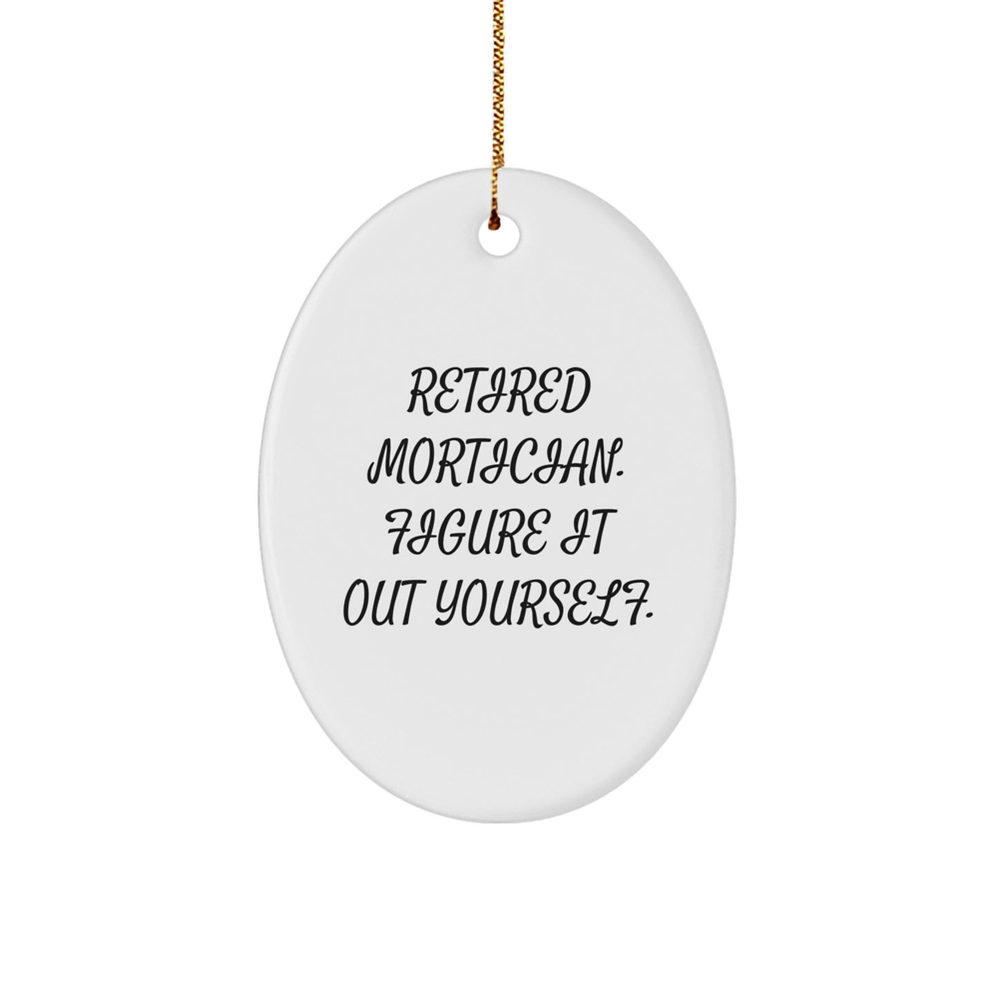 Mortician Gifts from Friends - Retired Mortician Figure It Out Yourself Oval Ornament for Mortician, Unique Christmas Unique Gifts for Mortician - Image 1