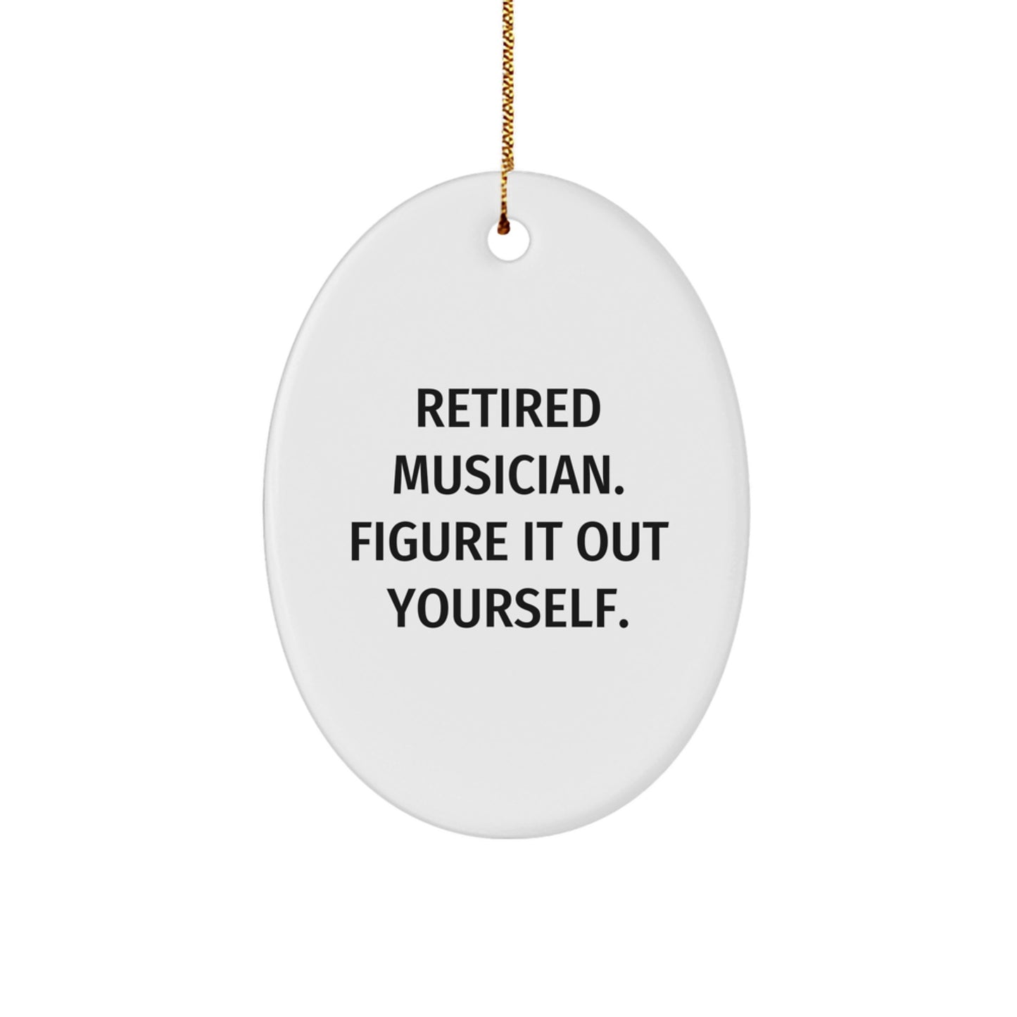 Musician Gifts from Friends - Retired Musician Figure It Out Yourself Oval Ornament for Christmas - Image 1