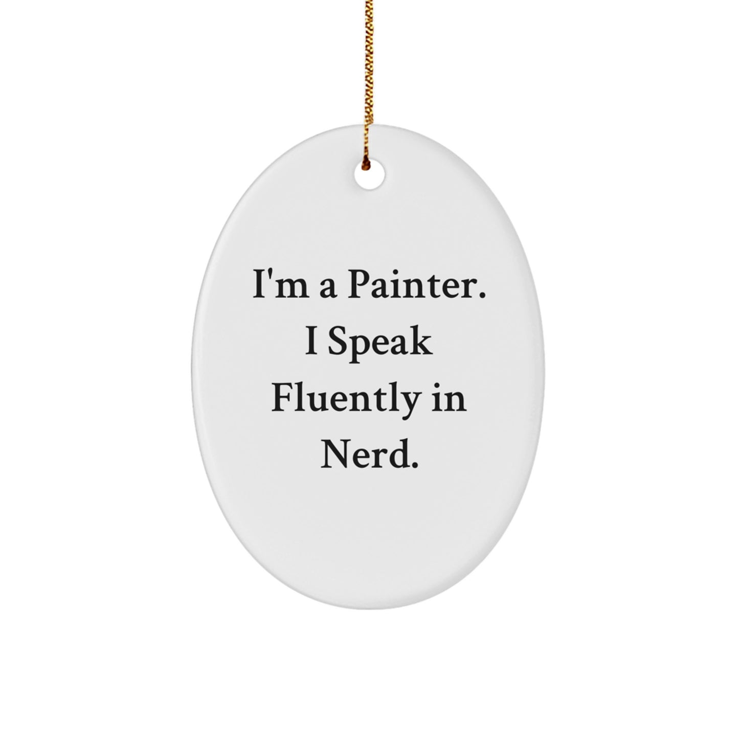 Funny Painter Gifts from Friends - I'm A Painter. I Speak Fluently In genius. Oval Ornament for Christmas - Image 1
