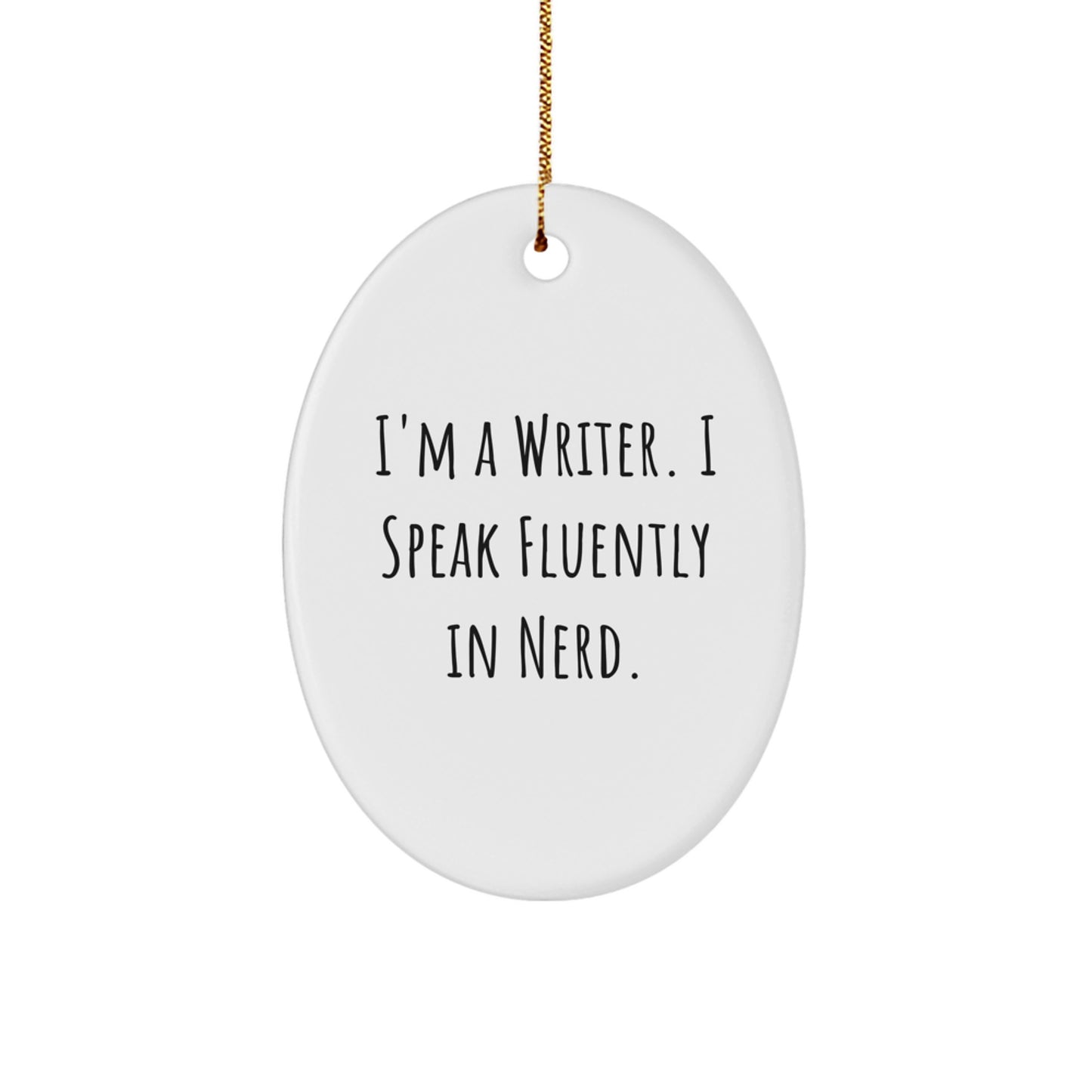 Funny Writer Gifts from Friends, Writer Oval Ornament with Quote 'I'm A Writer. I Speak Fluently In genius.' for Christmas - Image 1