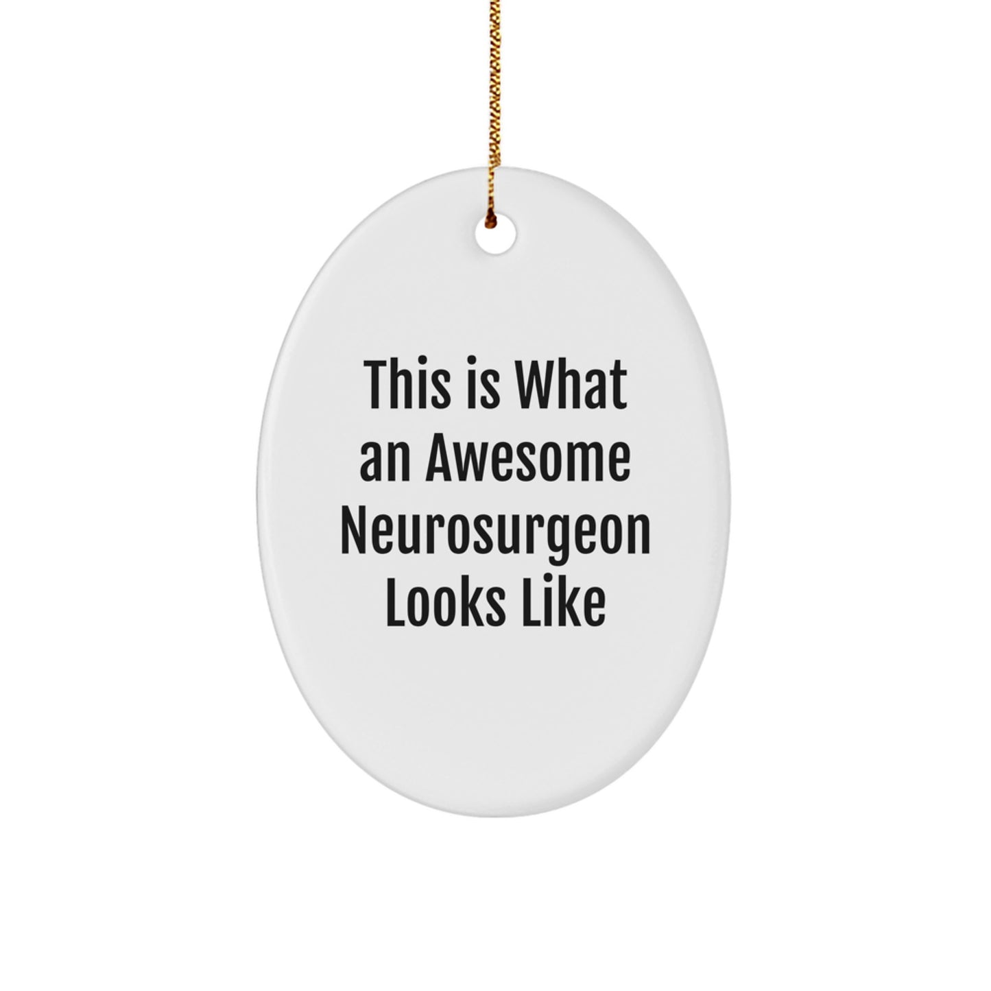 Funny Neurosurgeon Gifts from Friends for Christmas - This Is What An Awesome Neurosurgeon Looks Like Oval Ornament - Image 1