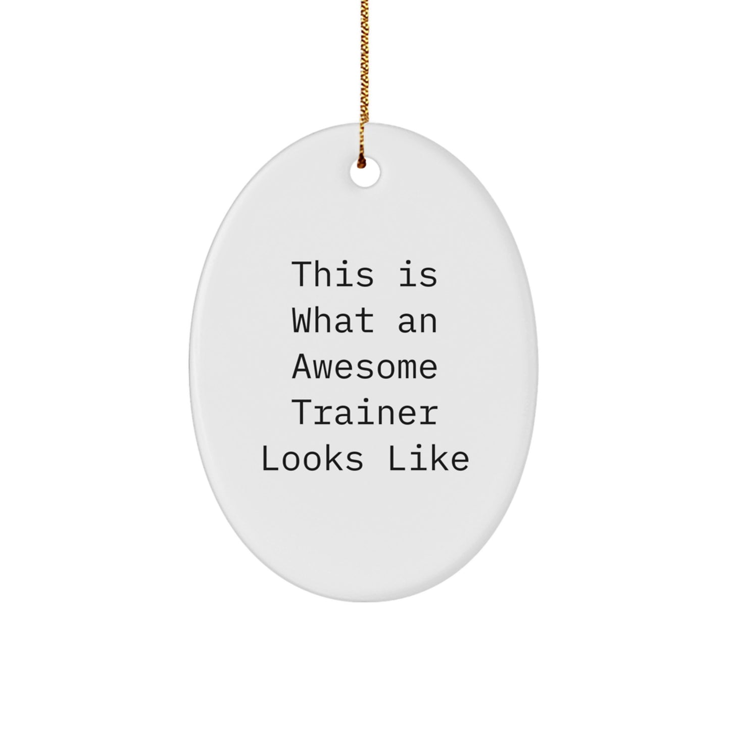 Gifts from Friends - Trainer Oval Ornament | This Is What An Awesome Trainer Looks Like - White Oval Shape - Image 1