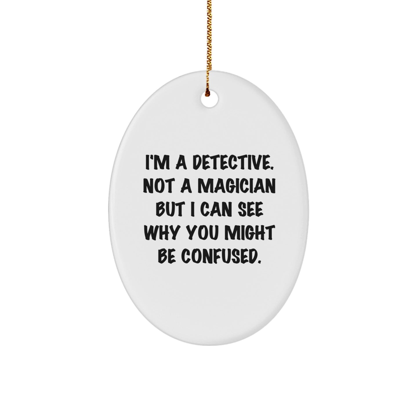 Funny Detective Gifts for Christmas, Oval Ornament 'I'm A Detective' - Gifts from Friends and Family - Image 1