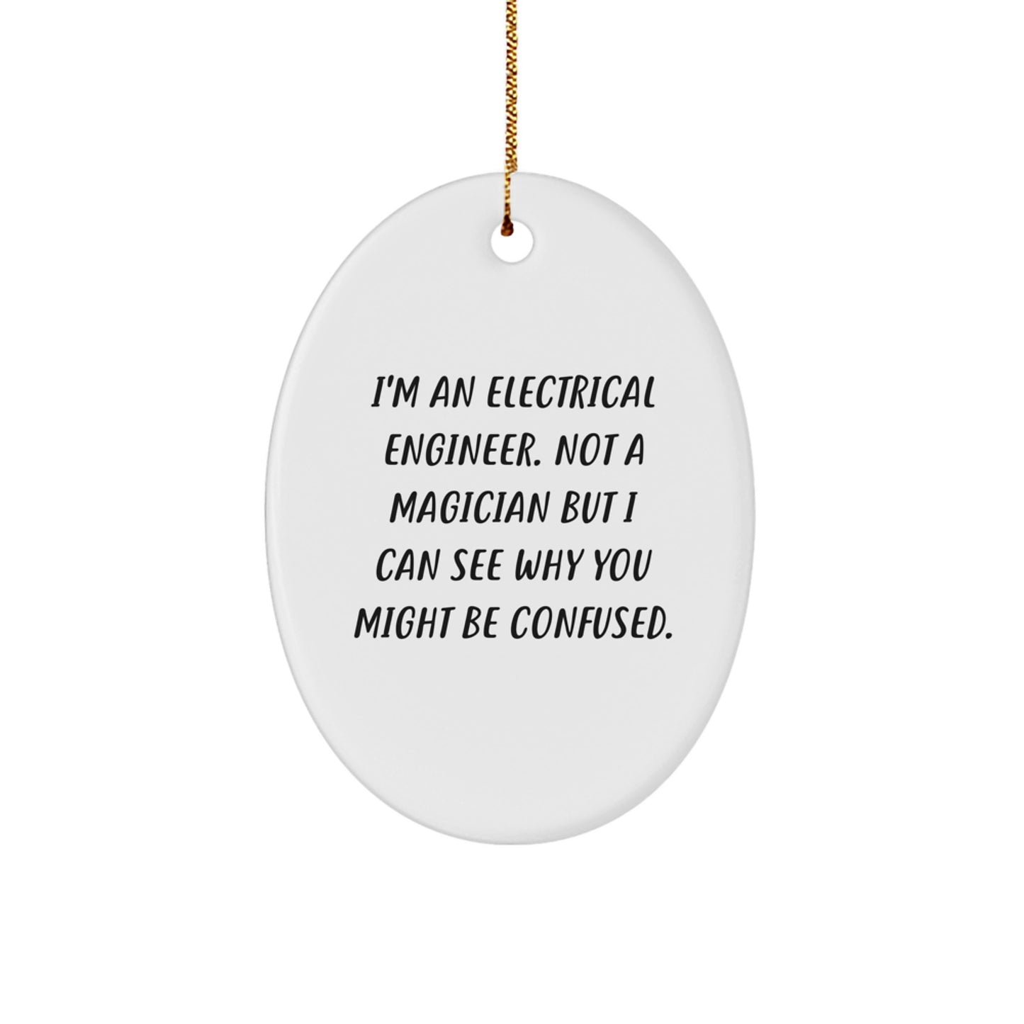 Electrical Engineer Gifts from Friends, 'I'm An Electrical Engineer. Not A Magician But I Can See Why You Might Be Confused.' Oval Ornament for Men, Christmas Unique Gifts - Image 1