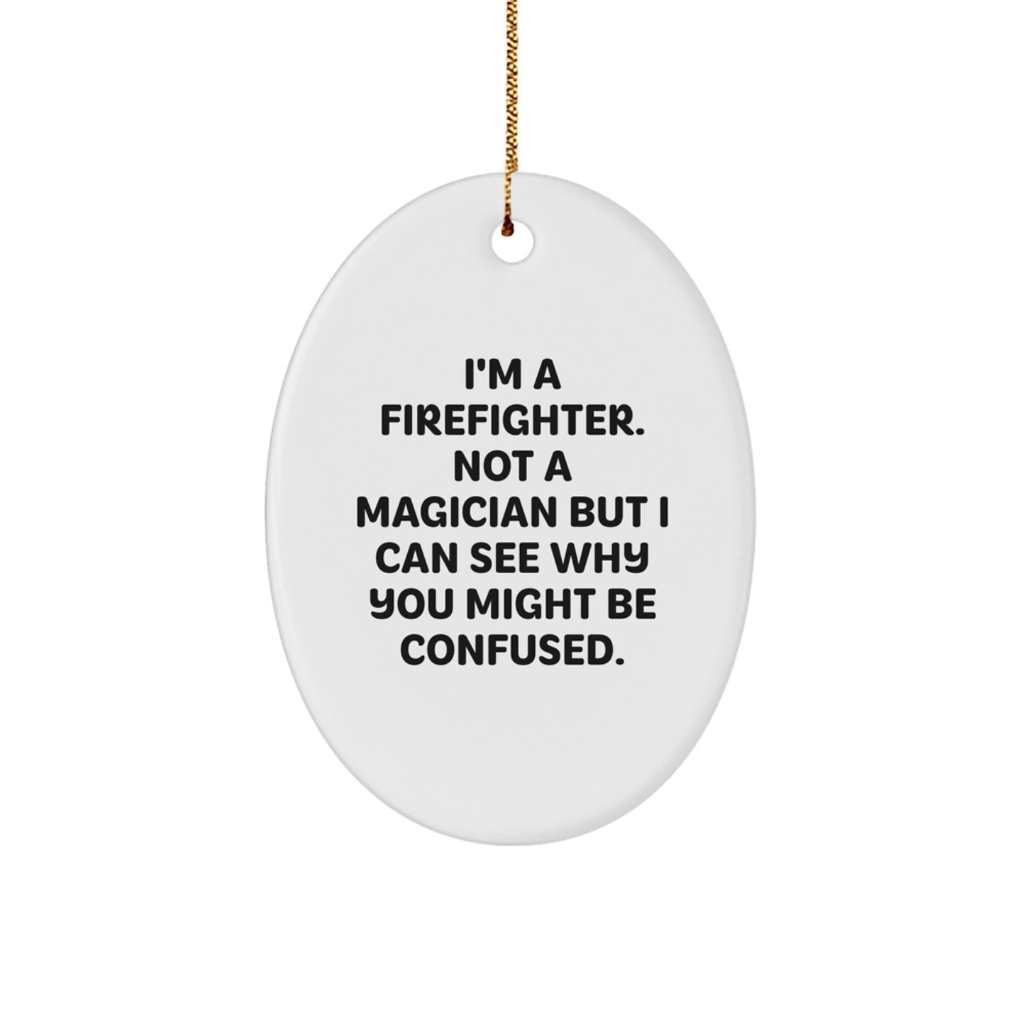 Firefighter Gifts, Funny Quotes, Oval Ornament - 'I'm A Firefighter. Not A Magician' Gifts for Men, Women, Friends, Coworkers - Image 1