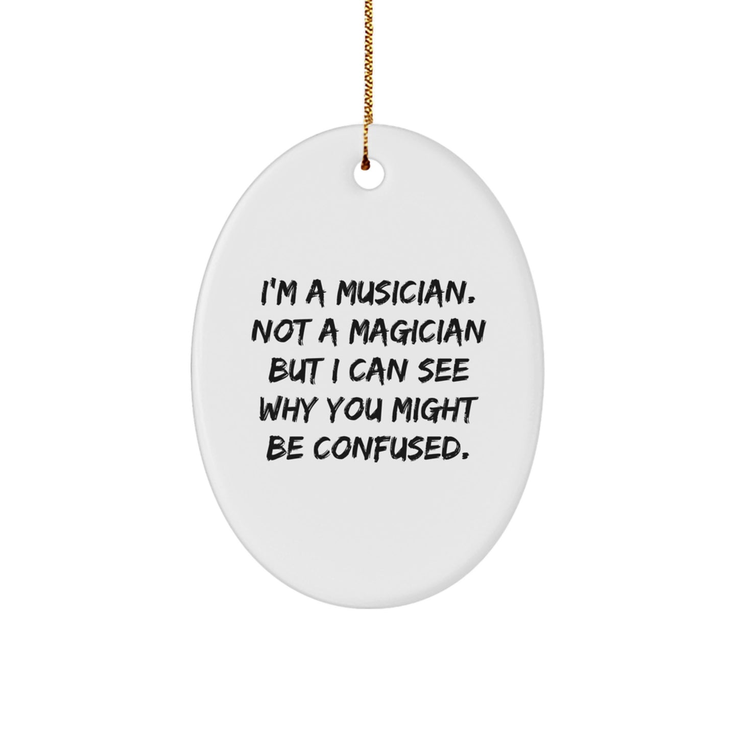 Musician Gifts from Men to Friends for Christmas - Oval Ornament with Funny Quote 'I'm A Musician. Not A Magician...' - Image 1