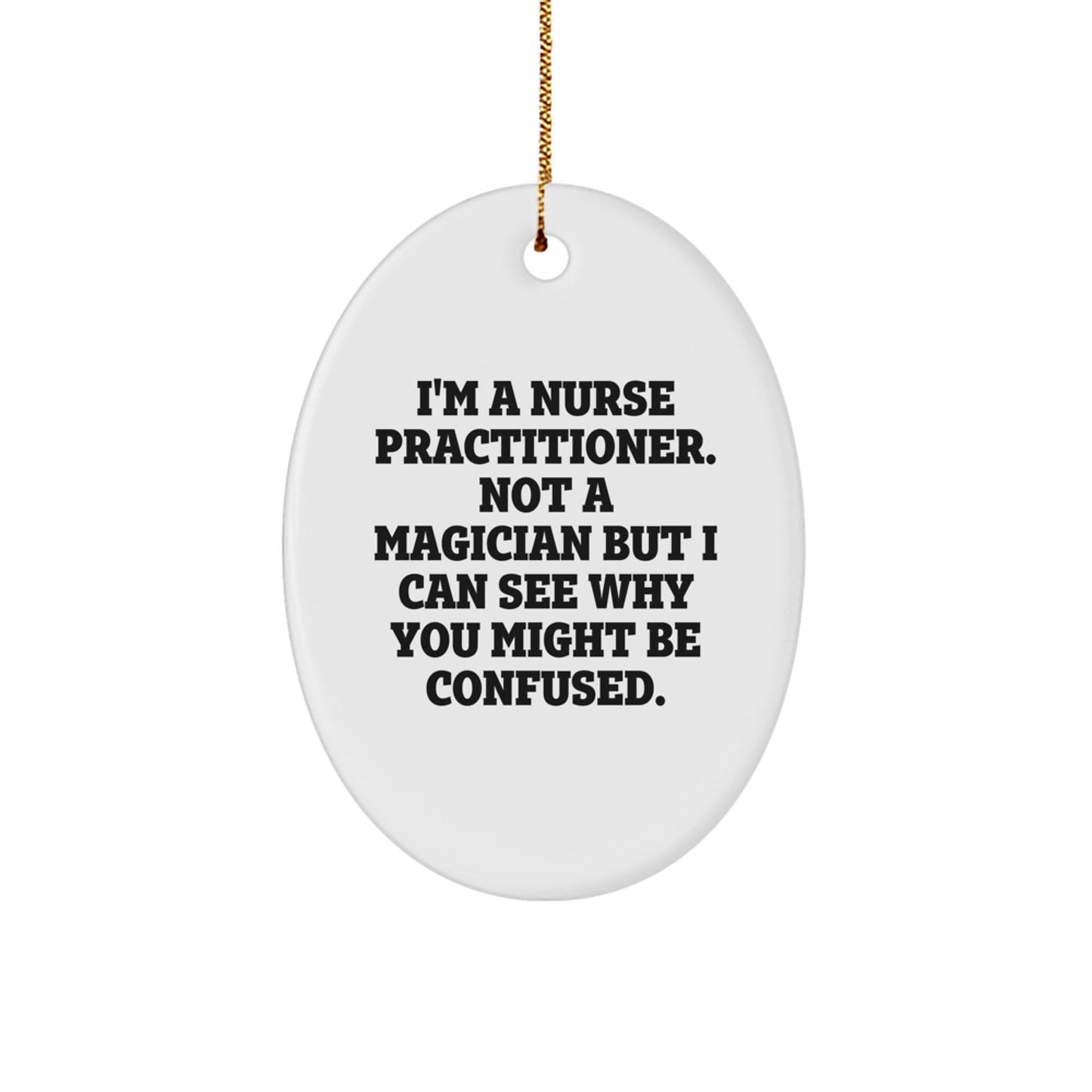Nurse Practitioner Gifts from Friends - Oval Ornament with Funny Quote - Christmas Unique Presents - Image 1