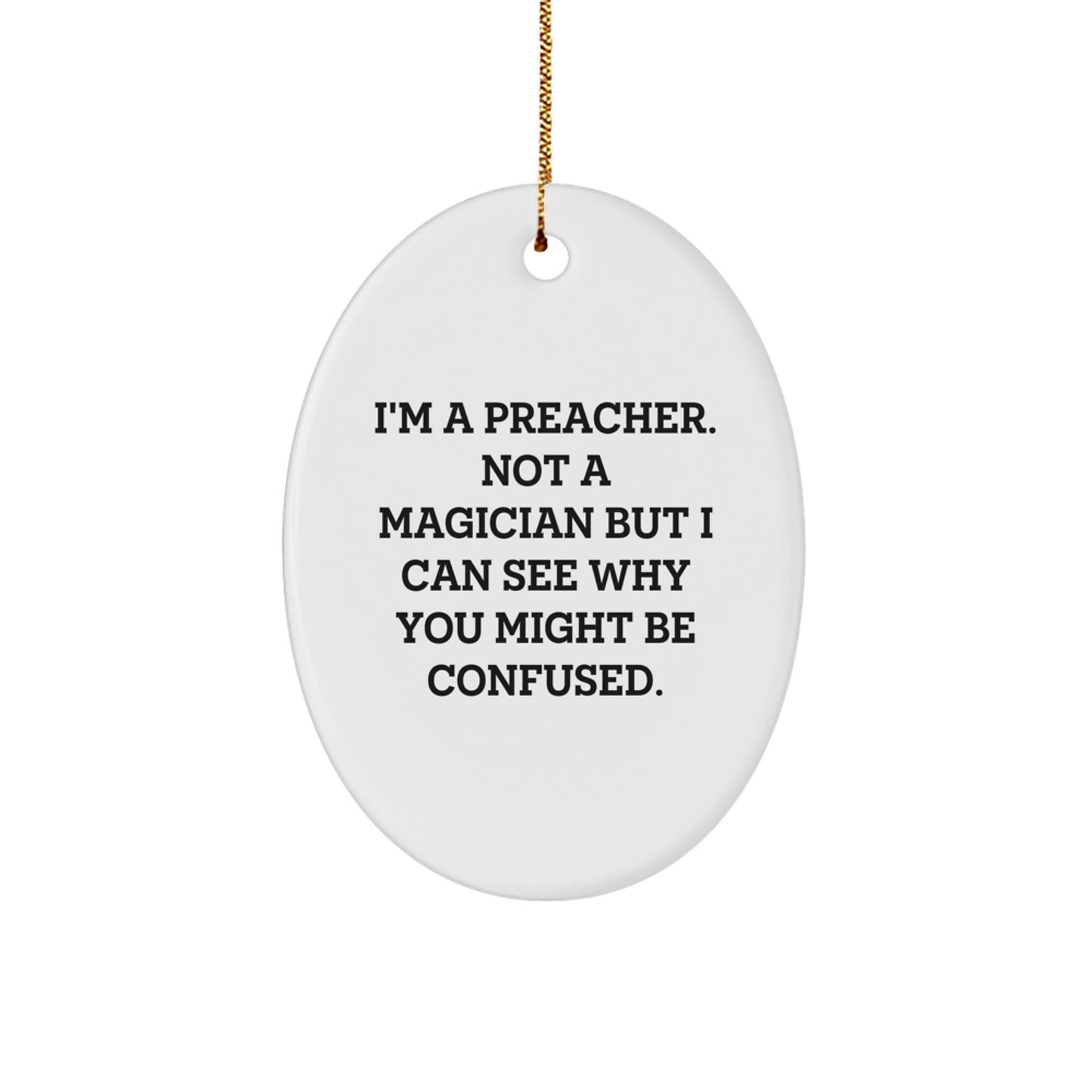 Funny Preacher Gifts from Men to Preacher - I'm A Preacher. Not A Magician - Oval Ornament for Christmas - Image 1