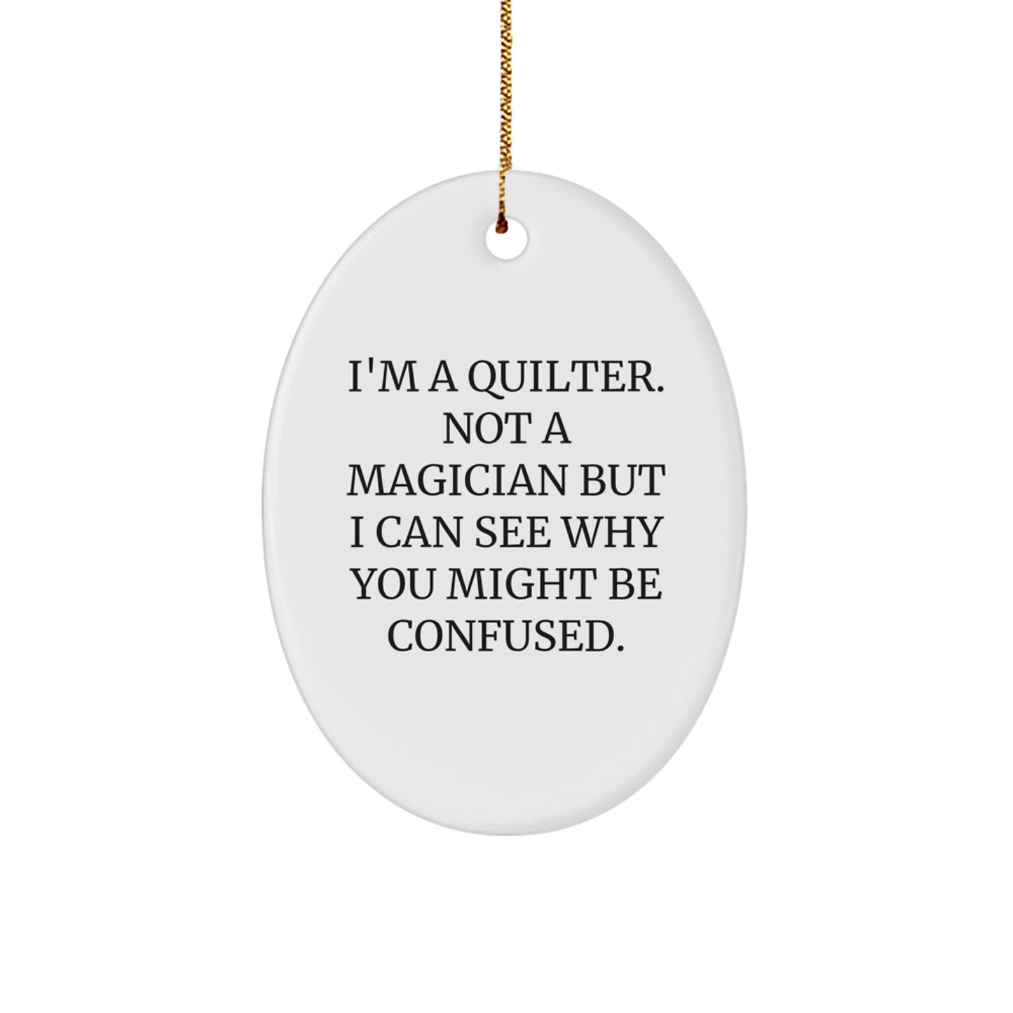 Quilter Gifts from Friends and Family, Oval Ornament with Funny Quote, Christmas Unique Gifts, 'I'm a Quilter, Not a Magician...' - Image 1
