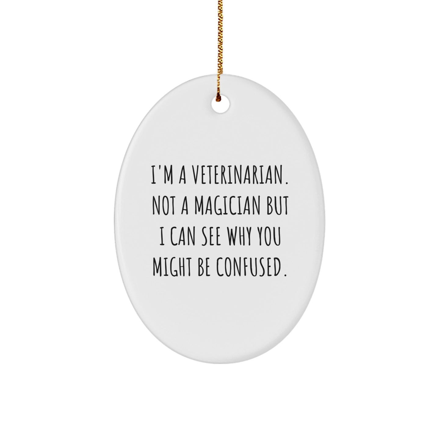 Fun Veterinarian Gifts for Him, Her, Friends, Coworkers, Family - 'I'm A Veterinarian. Not A Magician...' Oval Ornament, White, Christmas Unique Gifts from Men, Women - Image 1