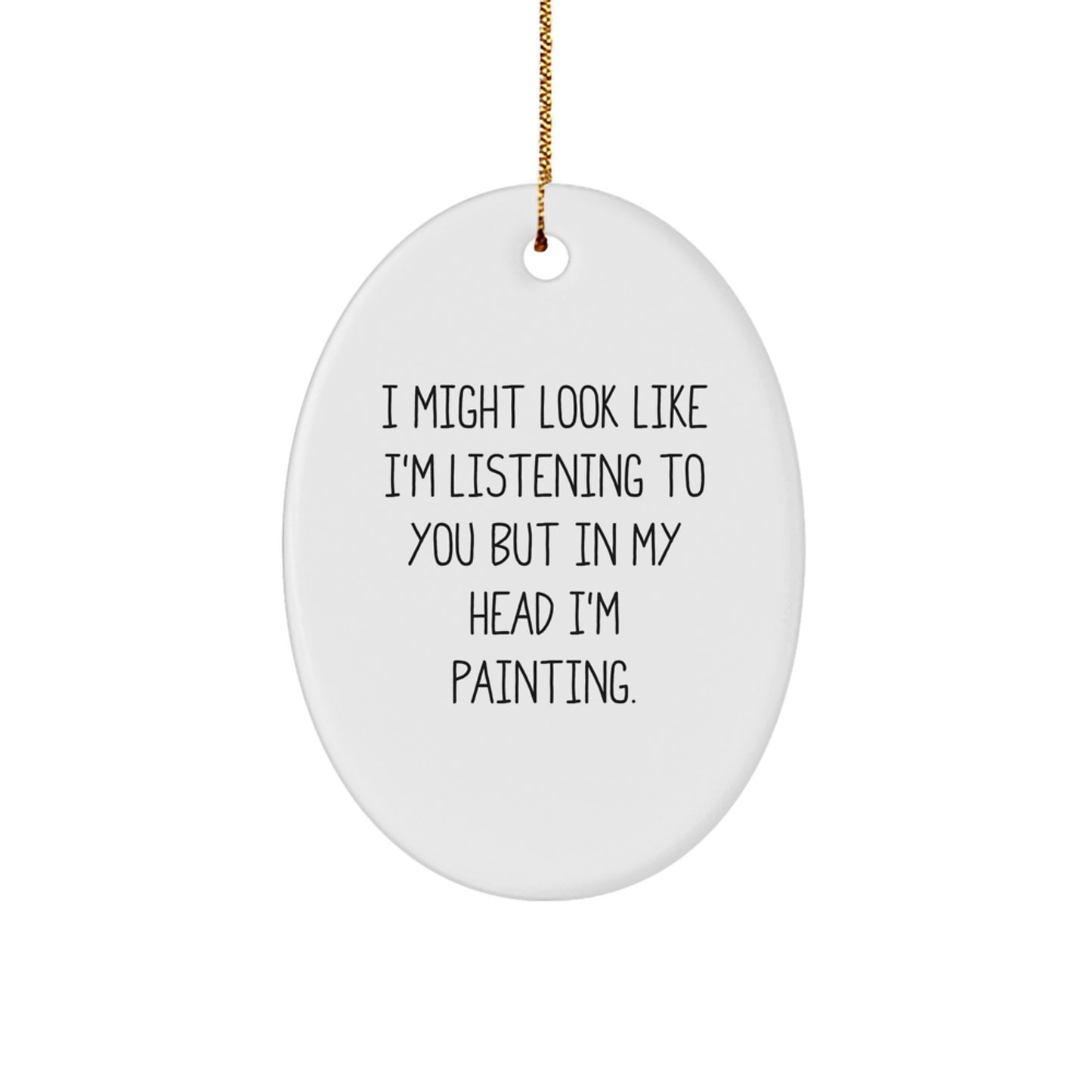 Funny Painting Quote Oval Ornament Gifts from Men to Friends and Family for Christmas - Image 1