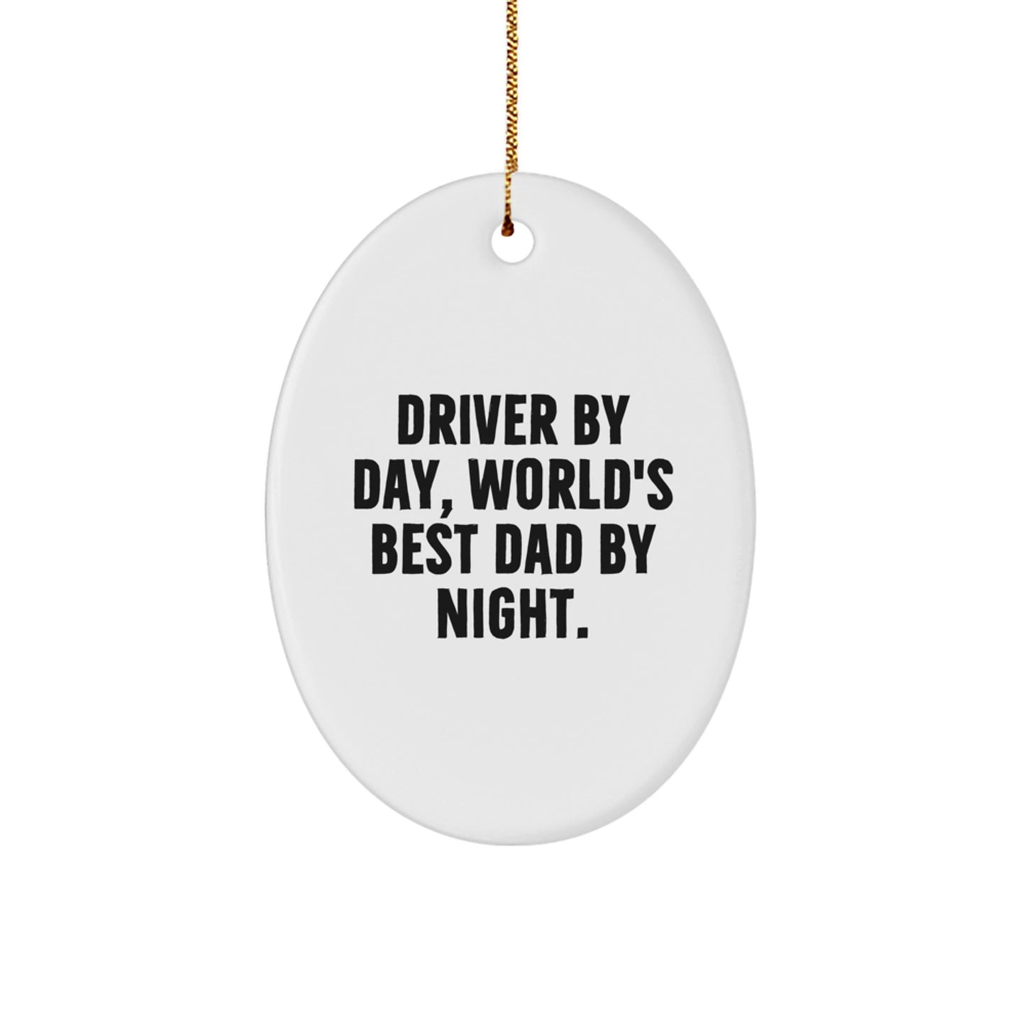 Driver Gifts by Day, World's Best Dad by Night Oval Ornament, Funny Quote, White, Oval Shaped, Christmas Unique Gifts from Men to Drivers - Image 1