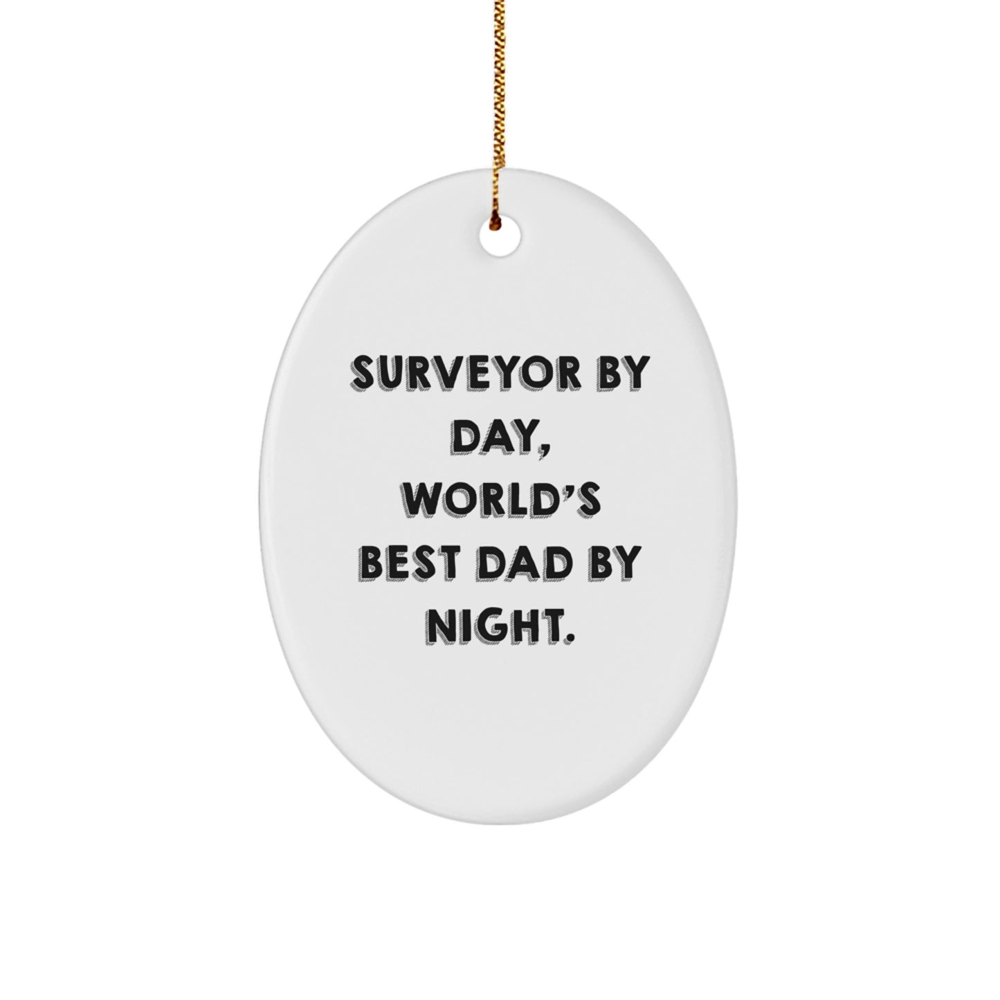 Surveyor Gifts from Men to Friends, Oval Ornament for Christmas - 'Surveyor By Day, World's Best Dad By Night.' - Image 1