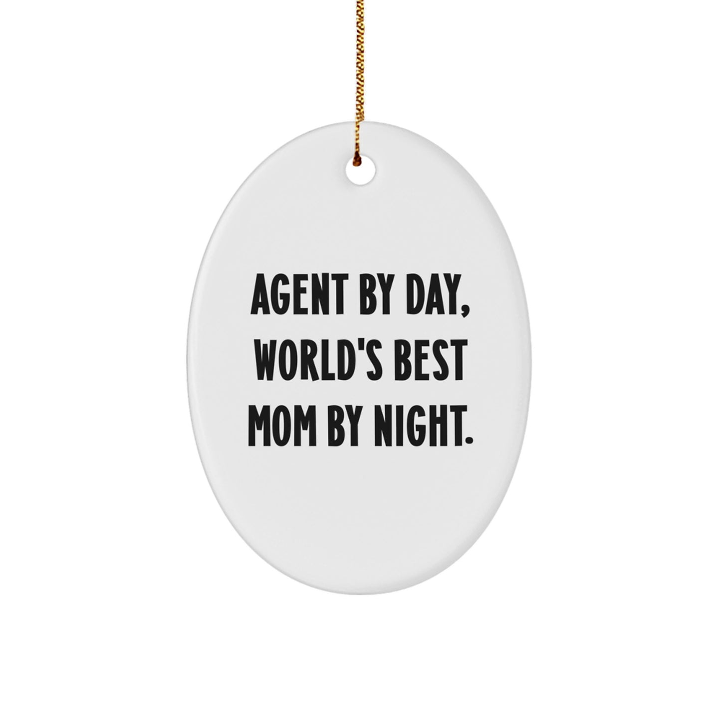 Agent By Day, World's Best Mom By Night. Funny Quote Oval Ornament Gifts from Mom to Agent, Agent Gifts for Christmas - Image 1