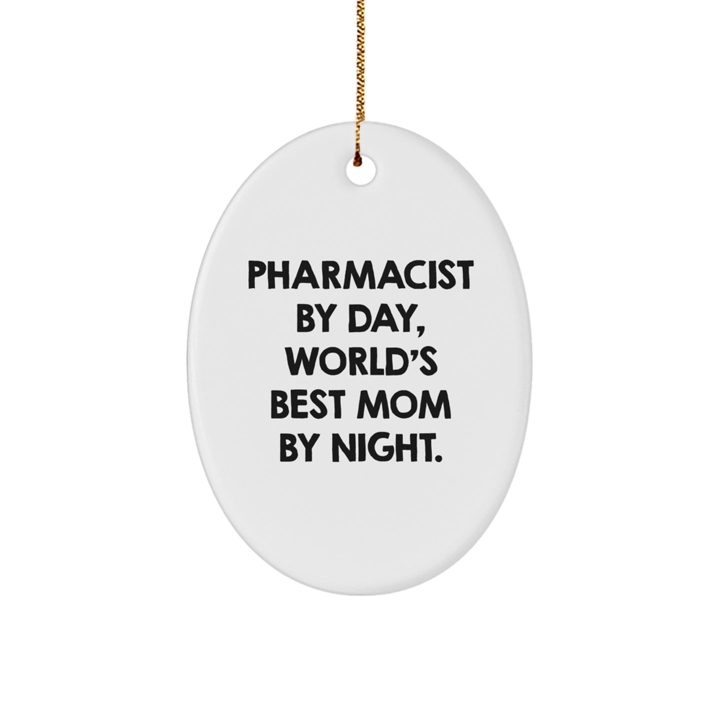 Pharmacist Gifts by Day, World's Best Mom Gifts by Night, Oval Ornament for Christmas, Funny Quote - Image 1