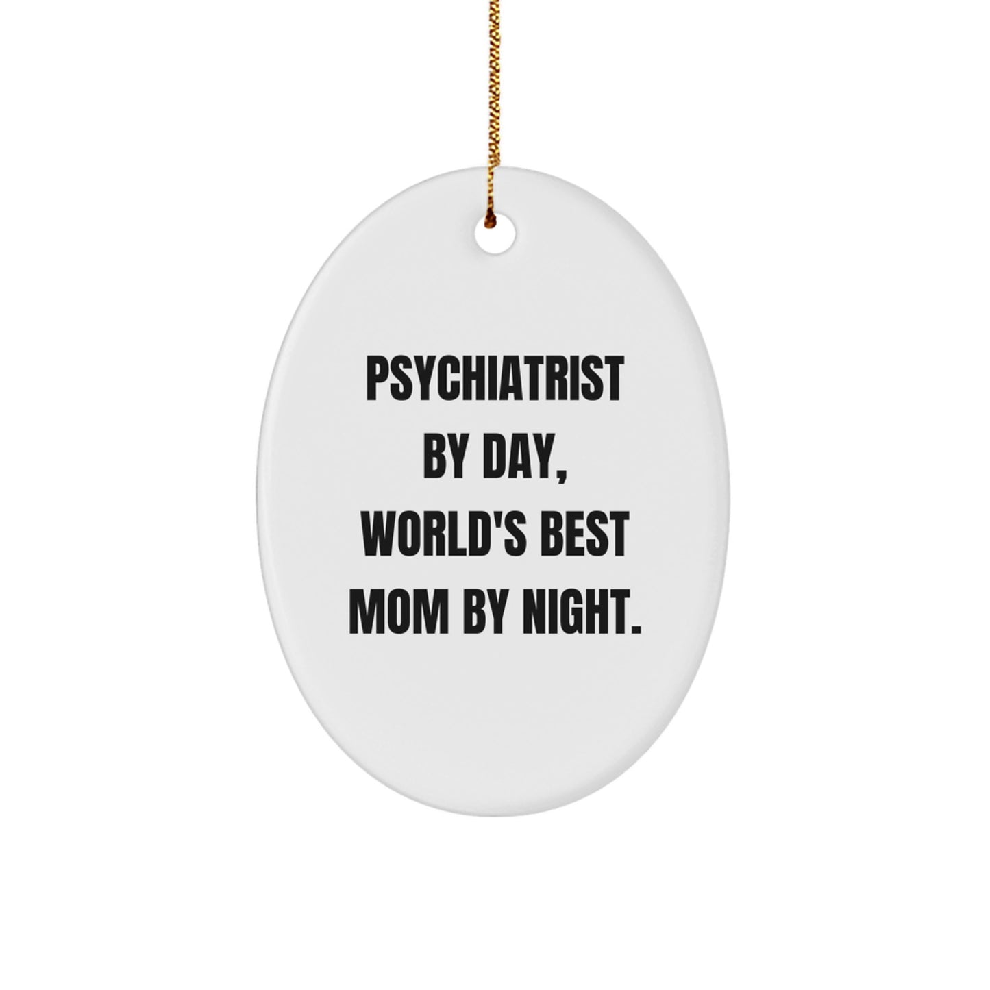 Psychiatrist Gifts, Funny Oval Ornament, 'Psychiatrist By Day, World's Best Mom By Night.' Quote, Christmas Unique Gifts from Mom to Psychiatrist - Image 1