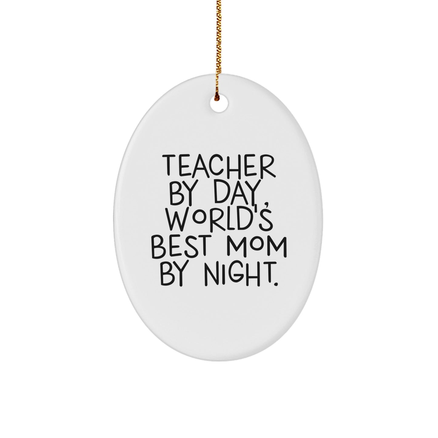Teacher Gifts from Men - Funny Oval Ornament for Christmas - Teacher By Day, World's Best Mom By Night. - Image 1