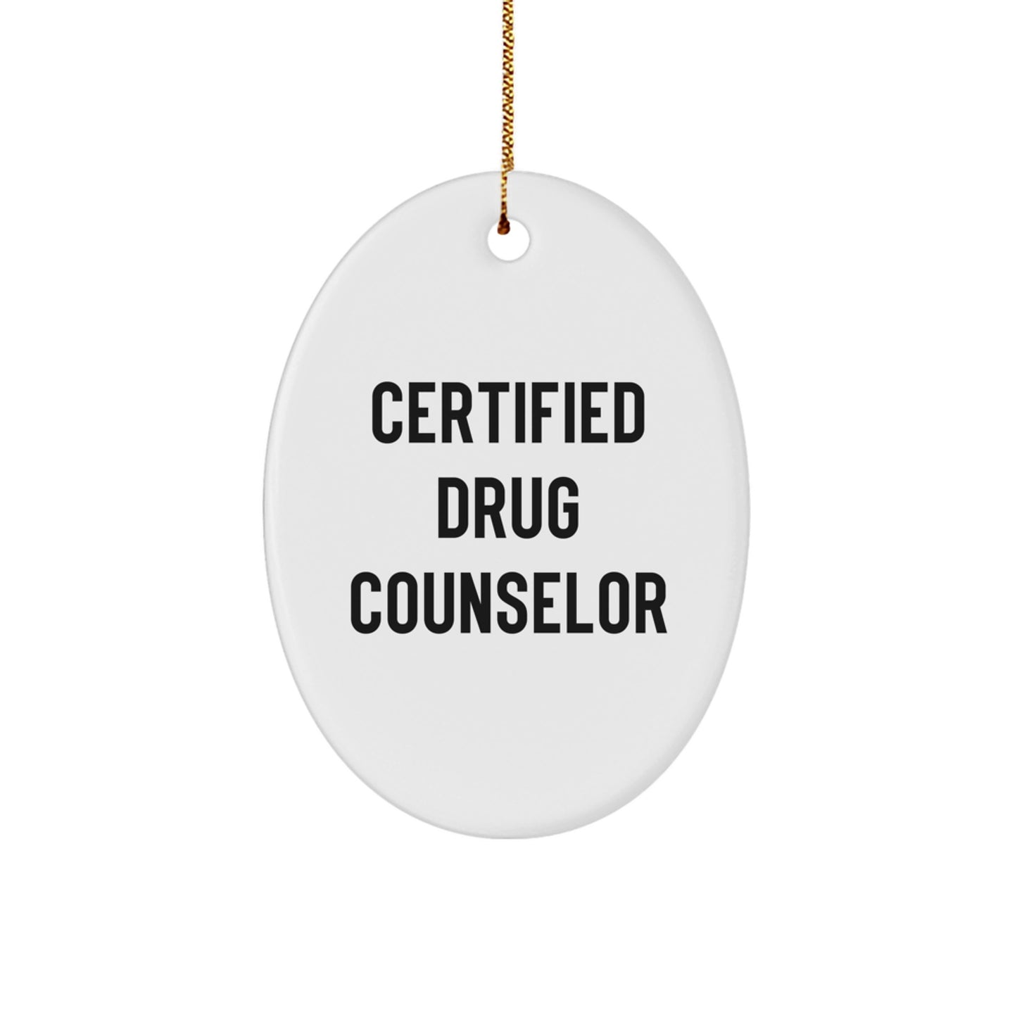 Funny Quote Gifts from Certified Drug Counselors for Friends and Family - Oval Ornament - Image 1