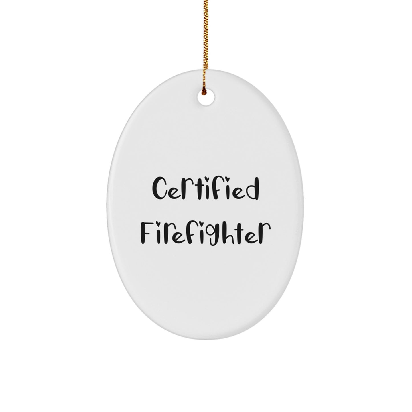 Funny Firefighter Gifts from Friends - 'Certified Firefighter' Oval Ornament for Men, Women, and Family - Christmas Unique Gifts - Image 1