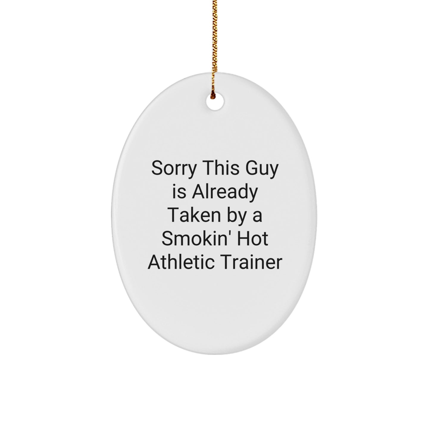 Funny Athletic Trainer Oval Ornament Gifts from Friends, for Sports Enthusiasts, Sorry This Guy Is Already Taken By A Smokin' Hot Athletic Trainer, Christmas Unique Gifts - Image 1