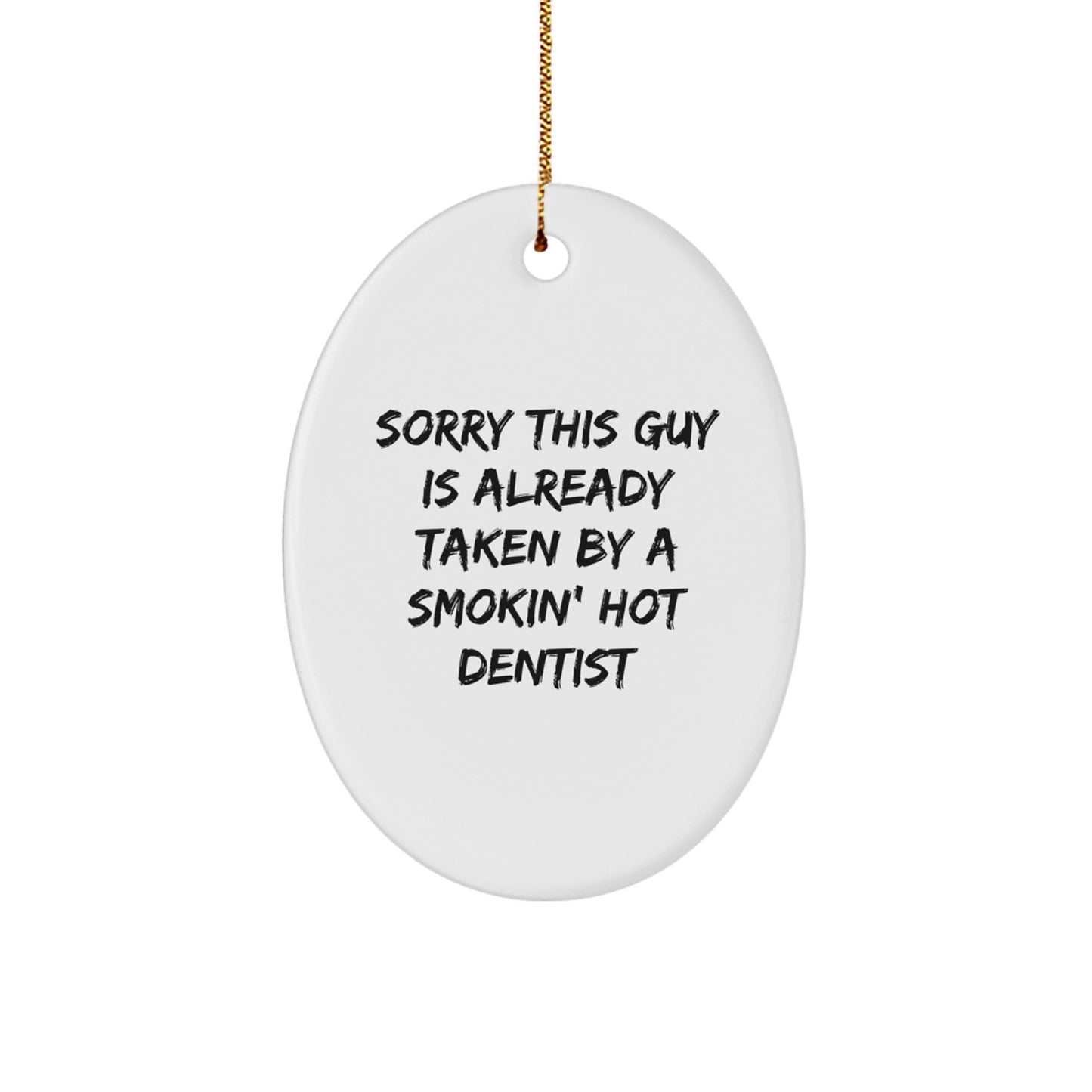 Funny Dentist Gifts from Friends - Oval Ornament with Quote 'Sorry This Guy Is Already Taken By A Smokin' Hot Dentist' for Dentist, Funny Christmas Unique Gifts - Image 1