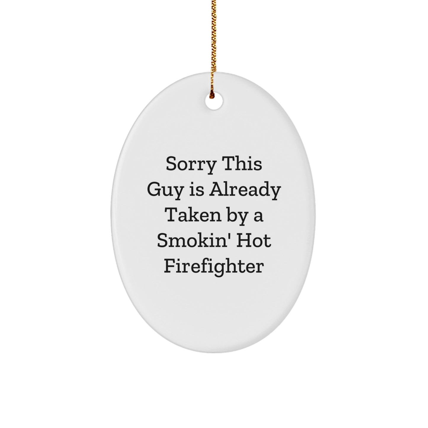 Funny Firefighter Gift, Sorry This Guy Is Already Taken By A Smokin' Hot Firefighter Oval Ornament, Christmas Unique Gifts from Friends and Family - Image 1