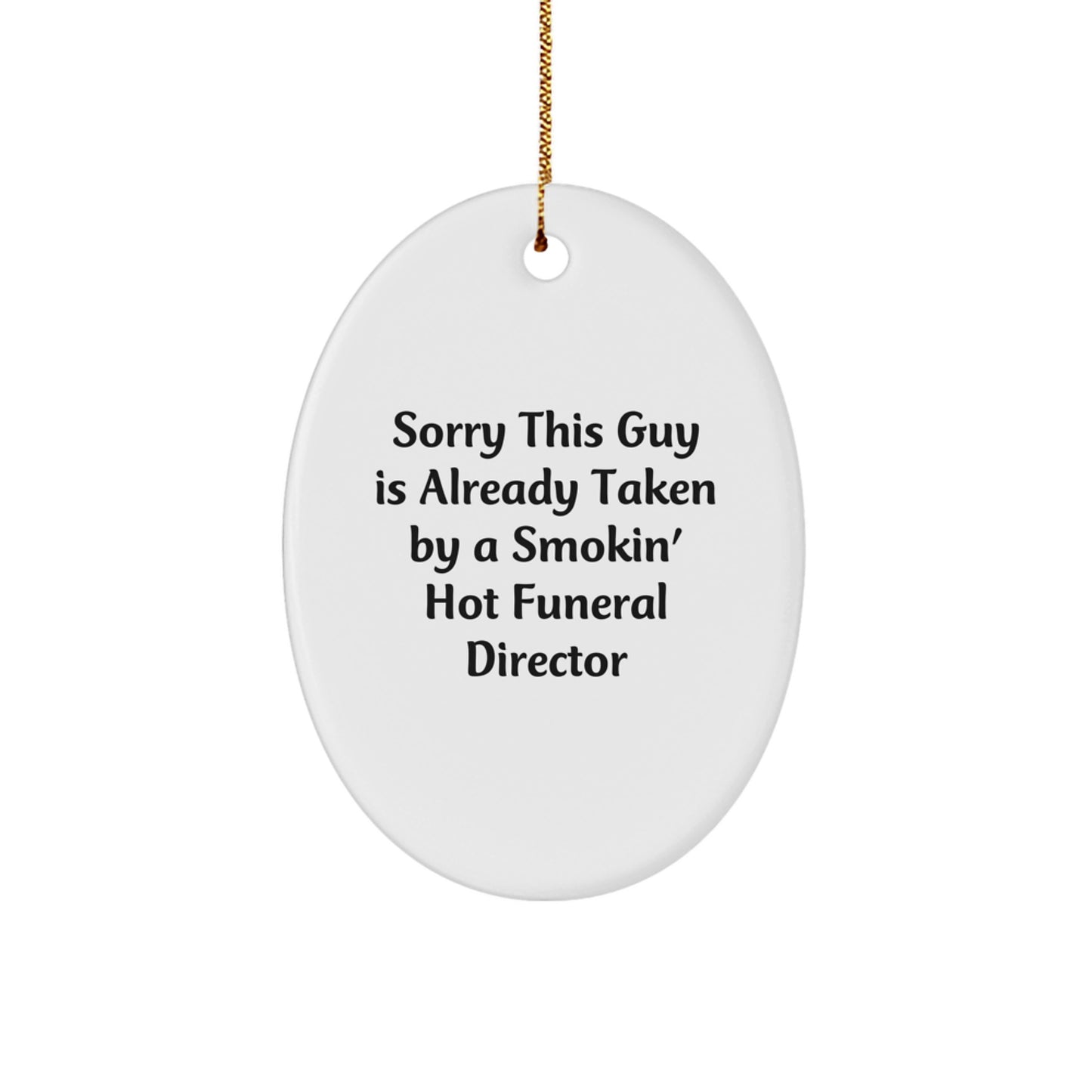 Funny Funeral Director Gifts for Men from Friends - Sorry This Guy Is Already Taken By A Smokin' Hot Funeral Director Oval Ornament, Christmas Unique Present - Image 1