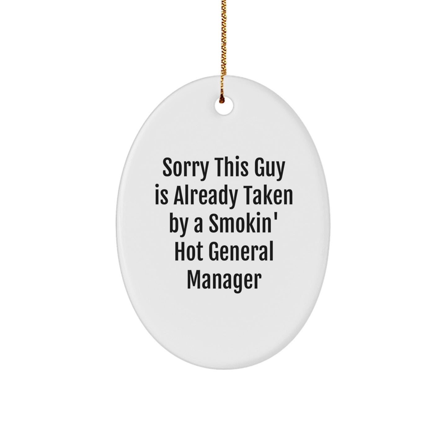 Funny General Manager Gifts from Friends - Sorry This Guy Is Already Taken By A Smokin' Hot General Manager Oval Ornament for Christmas - Image 1