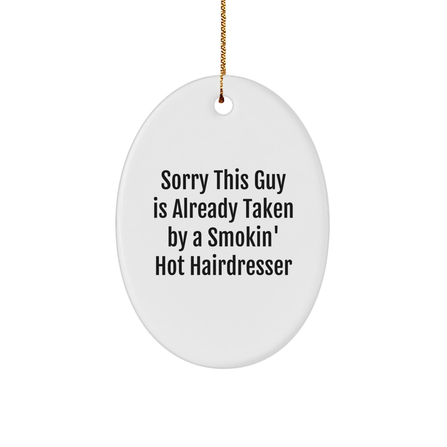 Funny Hairdresser Oval Ornament Gifts from Friends - 'Sorry This Guy Is Already Taken By A Smokin' Hot Hairdresser' Christmas Decorations for Hairdressers - Image 1