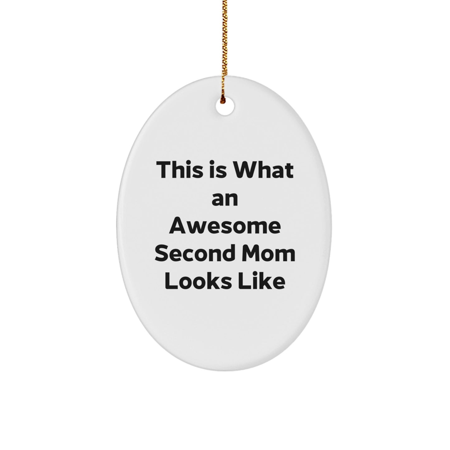 Funny Second Mom Gifts - This Is What An Awesome Second Mom Looks Like Oval Ornament, Gifts for Second Mom from Family, Men, Women, Friends, or Coworkers - Unique Christmas Unique Gifts for Her - Image 1