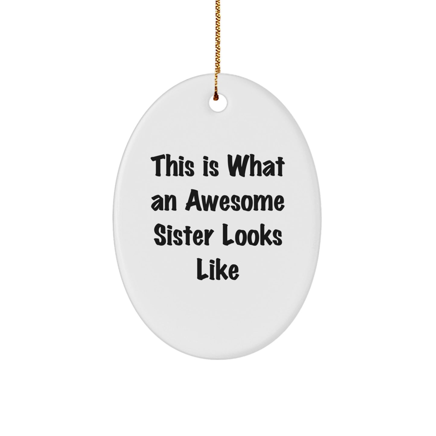 Funny Sister Gifts - This Is What An Awesome Sister Looks Like Oval Ornament, Christmas Unique Gifts from Family for Sister - Image 1