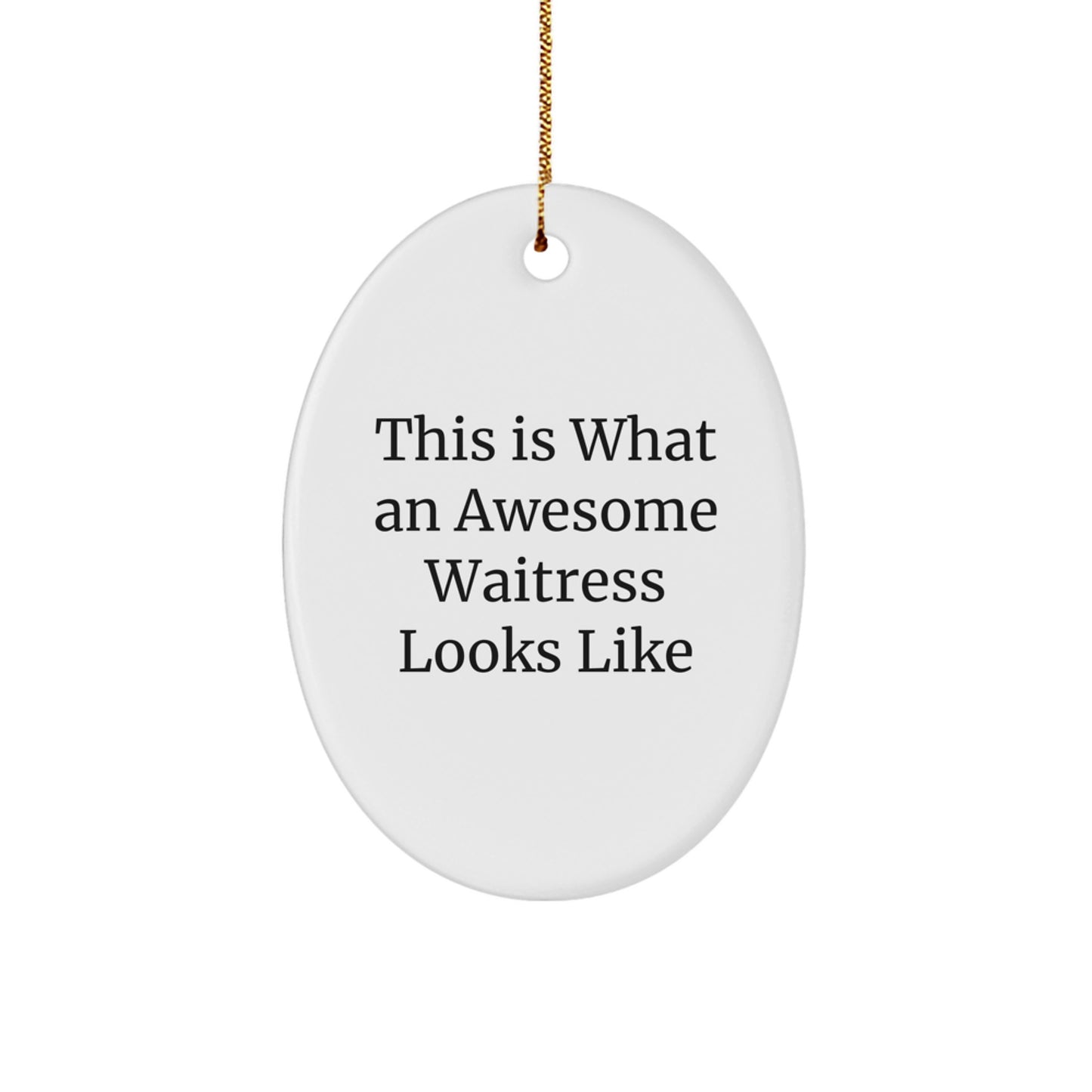Funny Waitress Gifts from Men for Christmas - This Is What An Awesome Waitress Looks Like Oval Ornament - Image 1