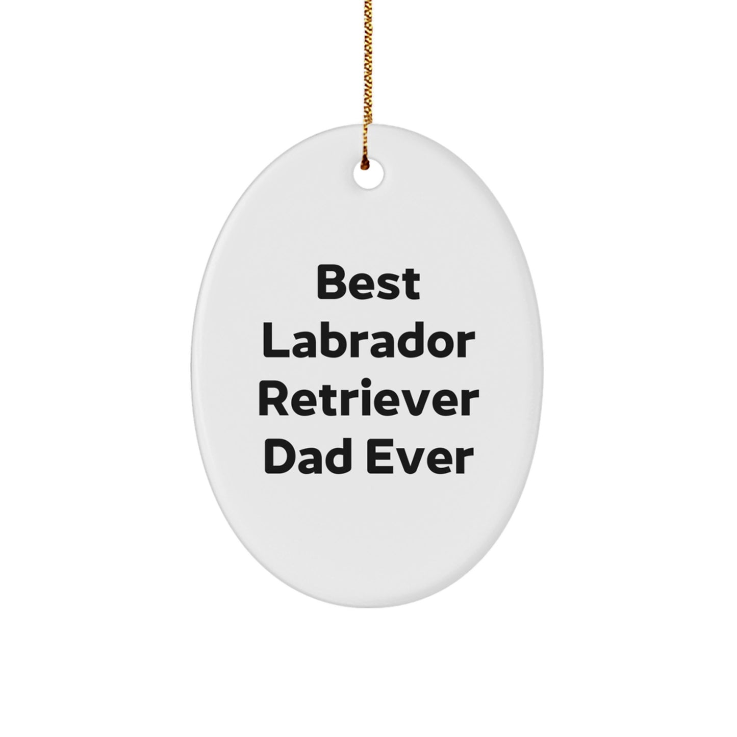 Labrador Retriever Dog Gifts for Dad - Funny Quote Oval Ornament, White, 3.25'' Tall, 'Best Labrador Retriever Dad Ever', Christmas Unique Gifts from Men to Family - Image 1