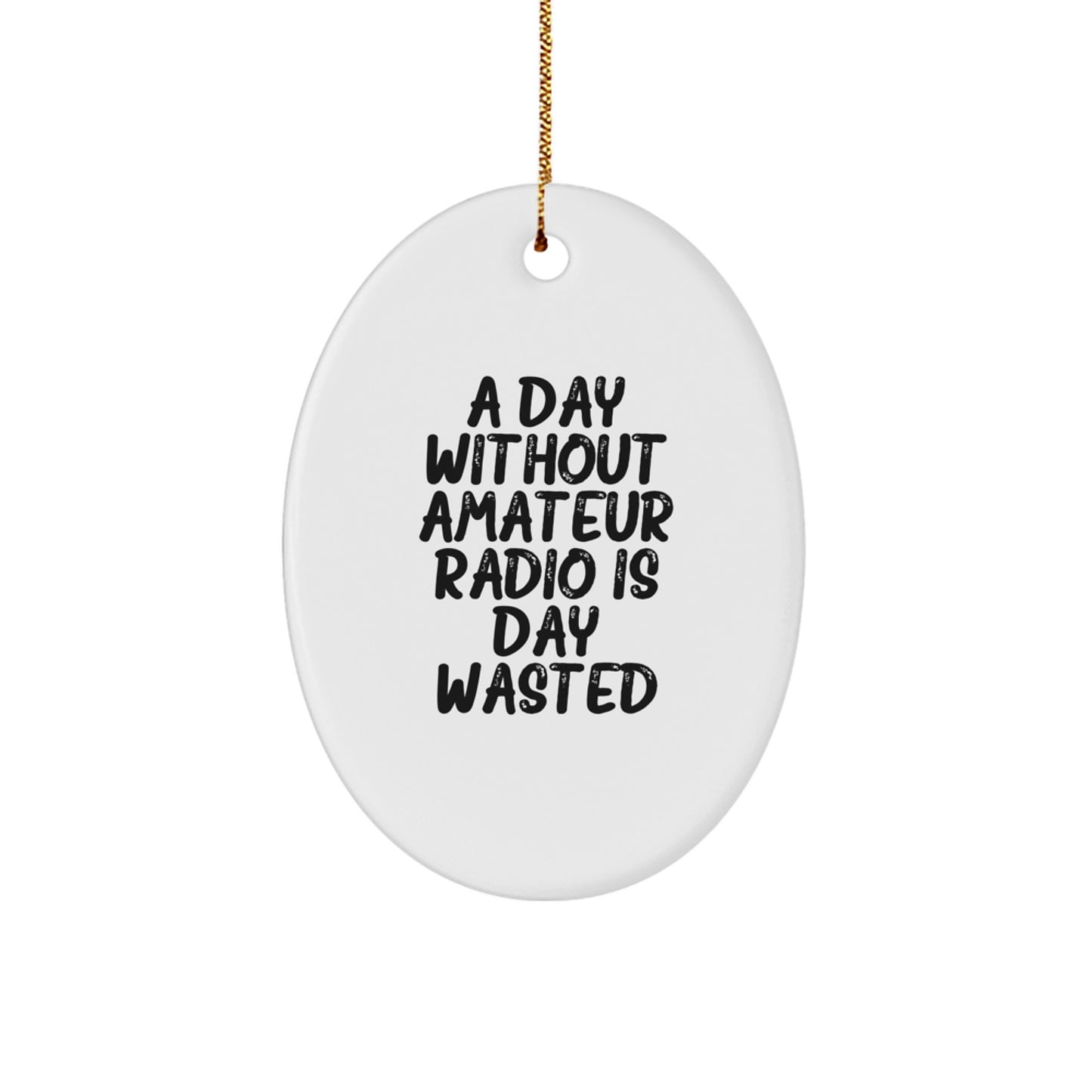 Amateur Radio Gifts from Friends for Men, Oval Ornament, 'A Day Without Amateur Radio Is Day Wasted', Christmas Unique Presents - Image 1