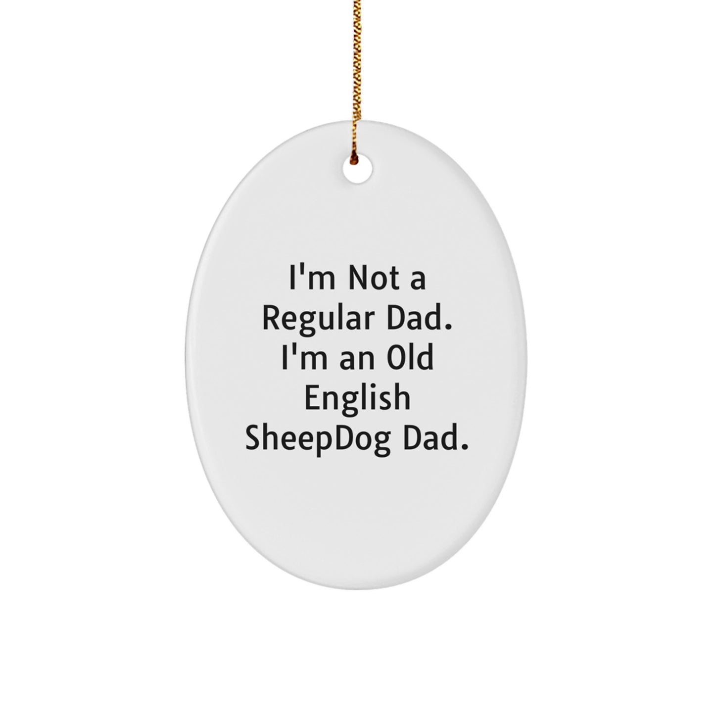 Funny Old English SheepDog Dad Gifts for Men, Oval Ornament from Family, 'I'm Not A Regular Dad. I'm An Old English Sheepdog Dad.' Christmas Unique Gifts - Image 1