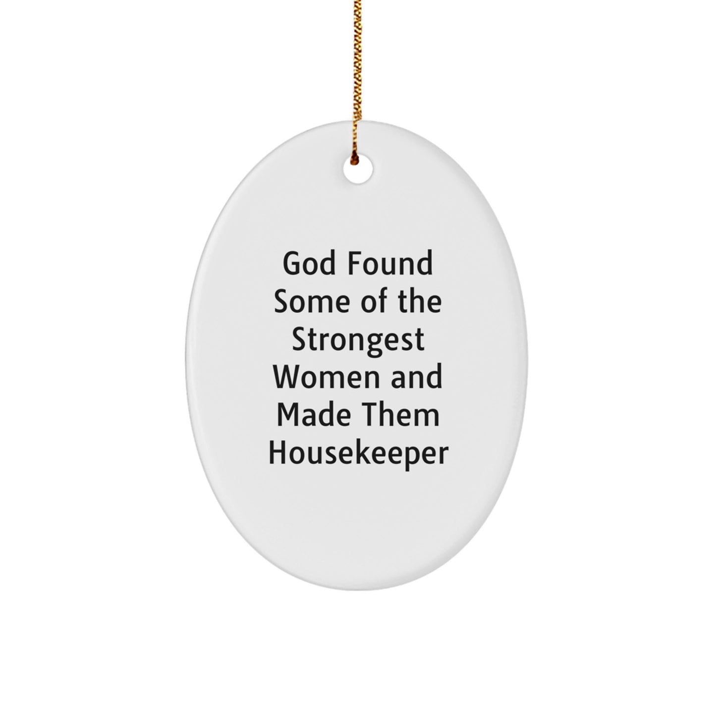 Funny Housekeeper Gifts from Women - Oval Ornament, God Found Some Of The Strongest Women And Made Them Housekeeper, Christmas Unique Presents for Housekeeper - Image 1