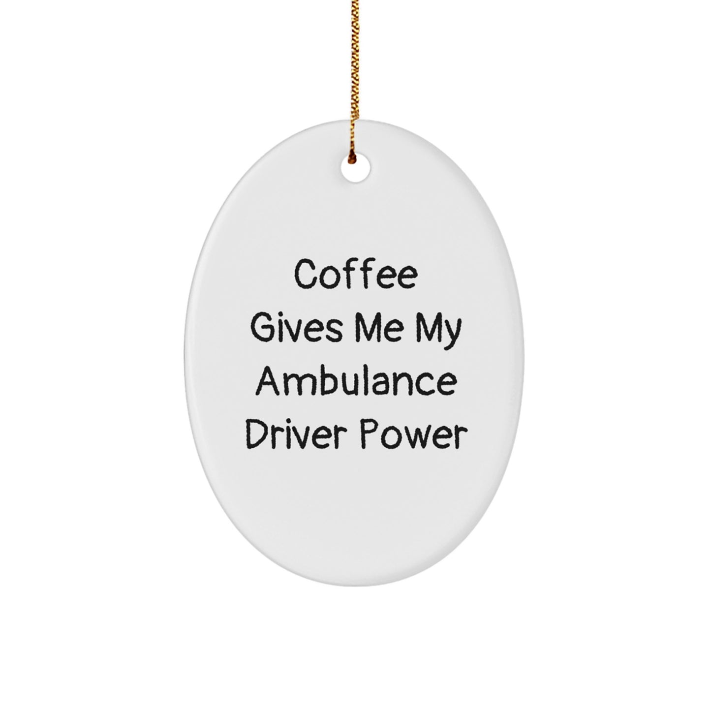 Ambulance Driver Oval Ornament Gifts from Friends for Christmas - Coffee Quote - Image 1