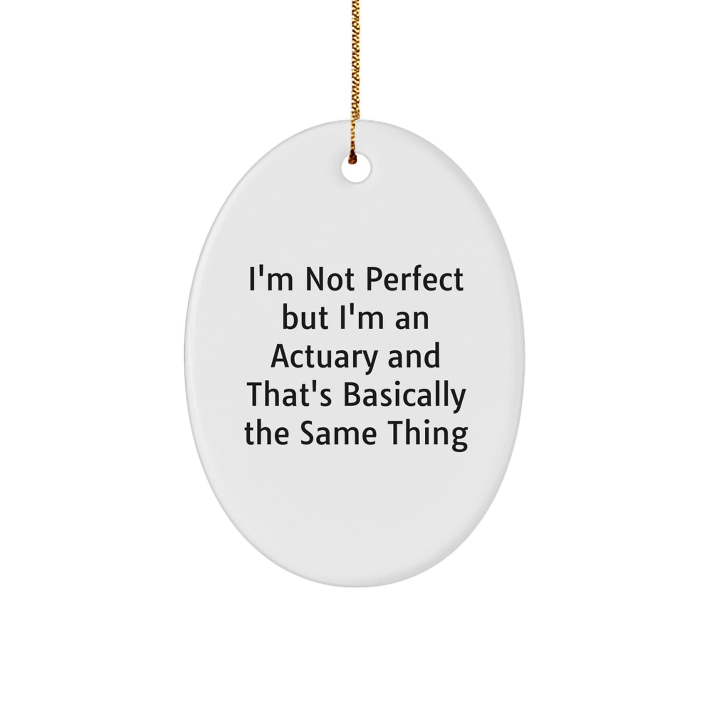 Funny Actuary Gifts for Men, 'I'm Not Perfect But I'm An Actuary And That's Basically The Same Thing' Oval Ornament, Christmas Unique Gifts from Friends and Family - Image 1