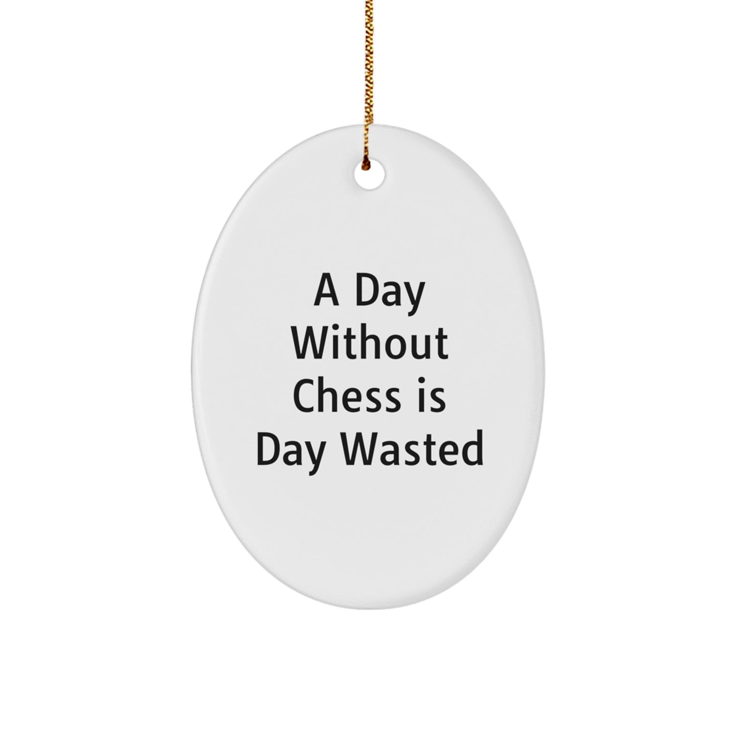 Chess Lovers Gifts from Friends and Family - Oval Ornament Quote 'A Day Without Chess Is Day Wasted' - Christmas Unique Gifts - Image 1